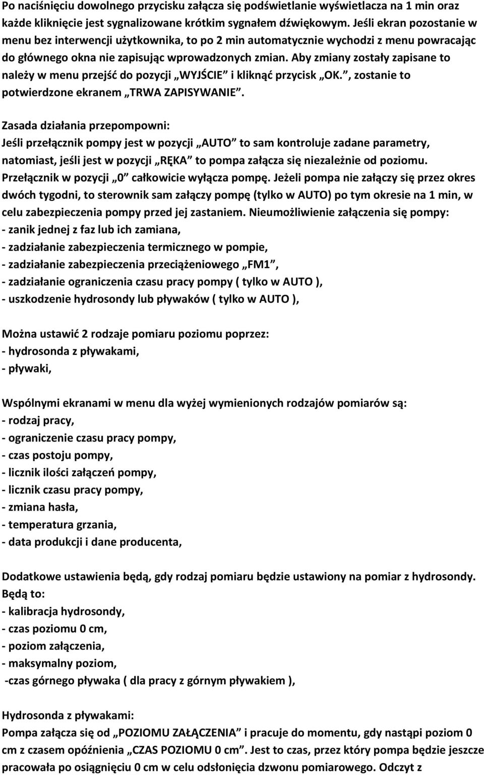 Aby zmiany zostały zapisane to należy w menu przejść do pozycji WYJŚCIE i kliknąć przycisk OK., zostanie to potwierdzone ekranem TRWA ZAPISYWANIE.