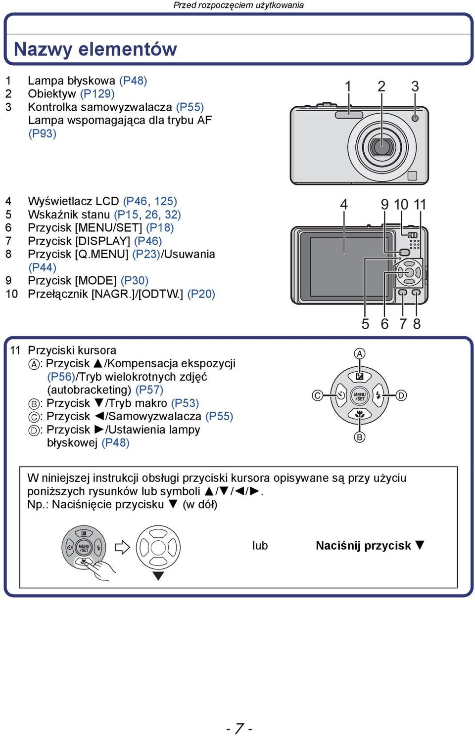 ] (P20) 4 9 10 11 5 6 7 8 11 Przyciski kursora A: Przycisk 3/Kompensacja ekspozycji (P56)/Tryb wielokrotnych zdjęć (autobracketing) (P57) B: Przycisk 4/Tryb makro (P53) C: Przycisk 2/Samowyzwalacza