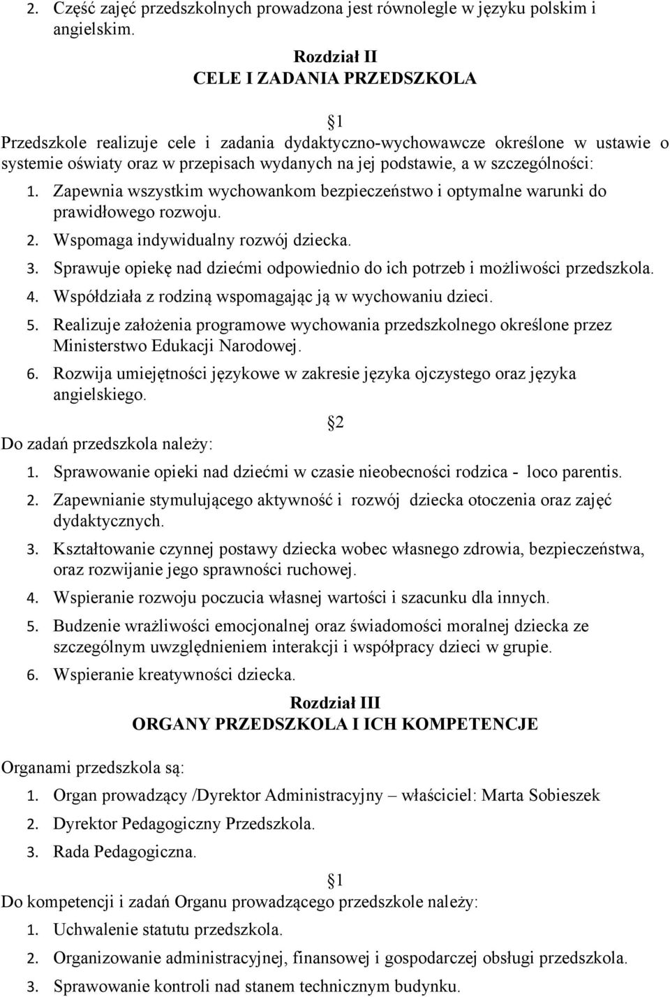 Zapewnia wszystkim wychwankm bezpieczeństw i ptymalne warunki d prawidłweg rzwju. 2. Wspmaga indywidualny rzwój dziecka. 3. Sprawuje piekę nad dziećmi dpwiedni d ich ptrzeb i mżliwści przedszkla. 4.