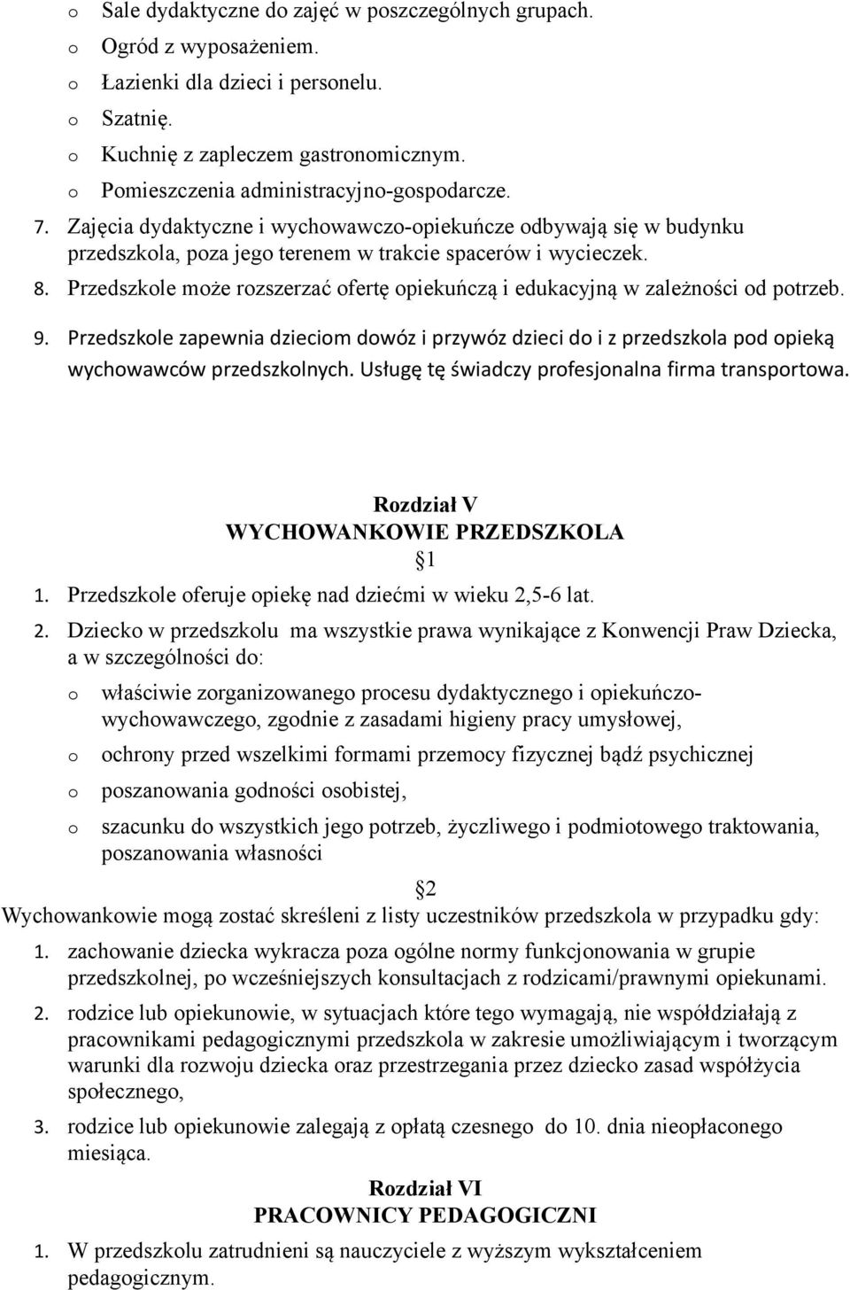 Przedszkle mże rzszerzać fertę piekuńczą i edukacyjną w zależnści d ptrzeb. 9. Przedszkle zapewnia dziecim dwóz i przywóz dzieci d i z przedszkla pd pieką wychwawców przedszklnych.