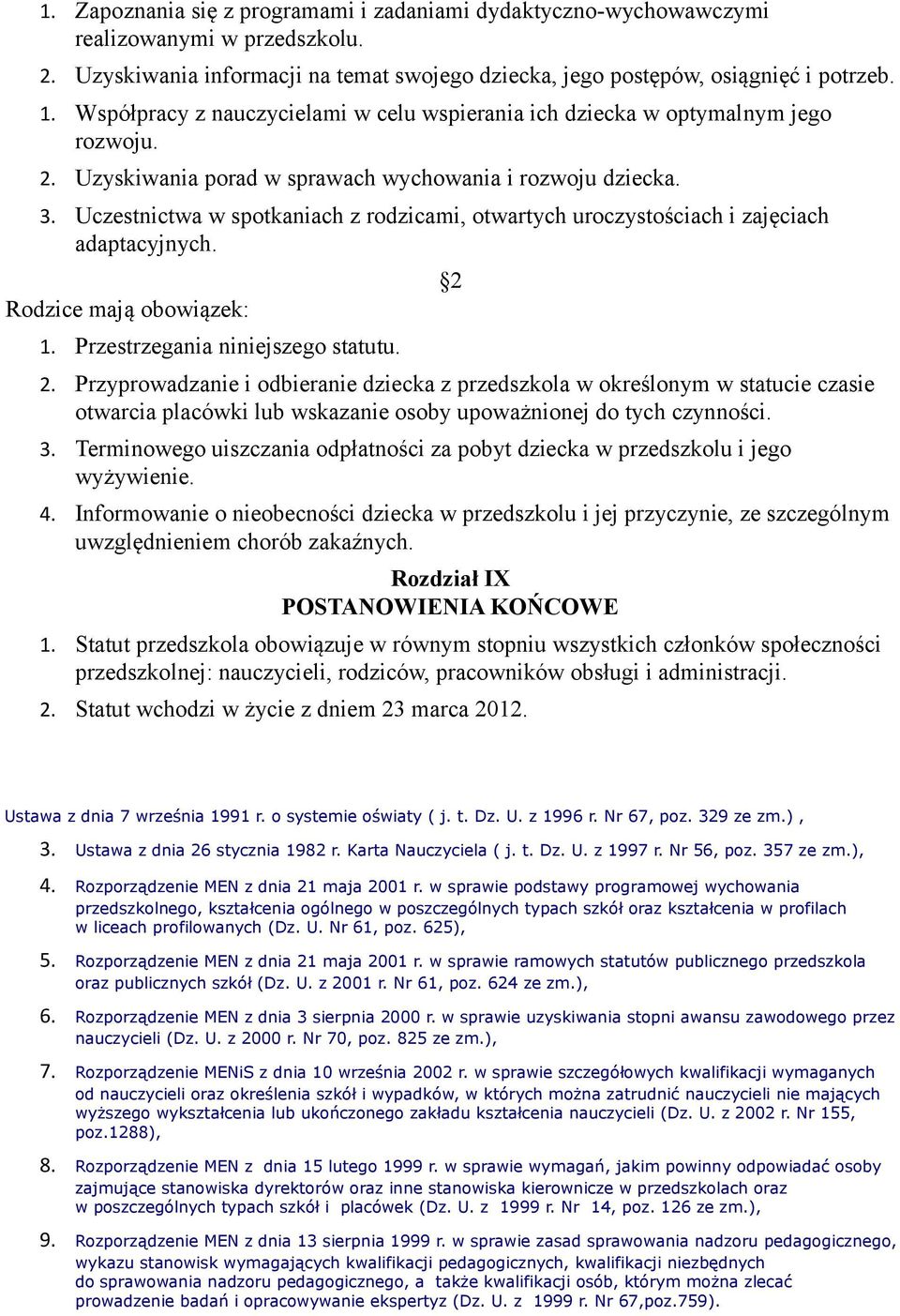 Uczestnictwa w sptkaniach z rdzicami, twartych urczystściach i zajęciach adaptacyjnych. Rdzice mają bwiązek: 1. Przestrzegania niniejszeg statutu. 2.