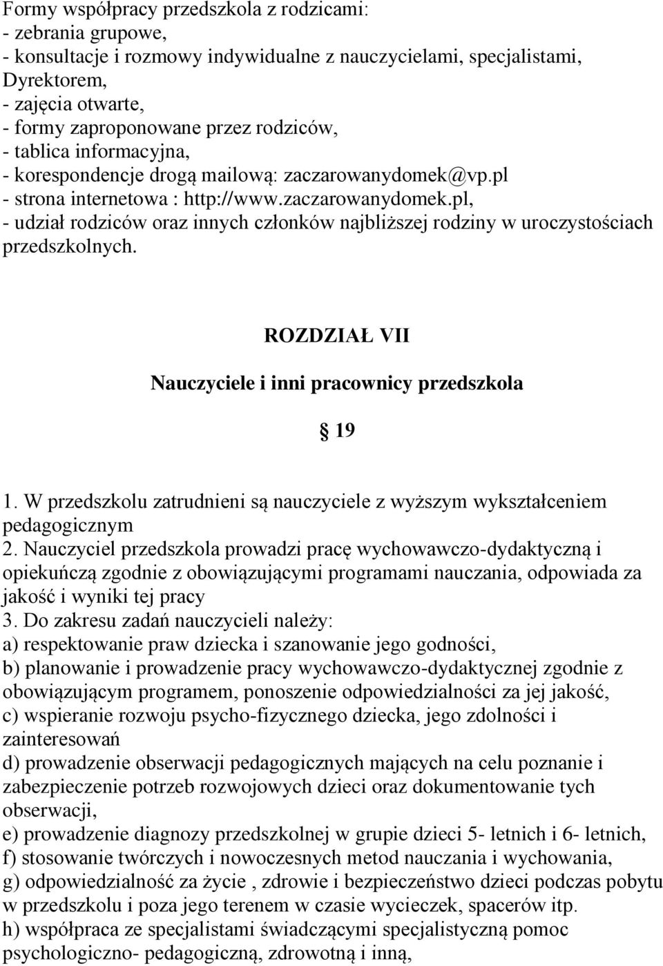 ROZDZIAŁ VII Nauczyciele i inni pracownicy przedszkola 19 1. W przedszkolu zatrudnieni są nauczyciele z wyższym wykształceniem pedagogicznym 2.