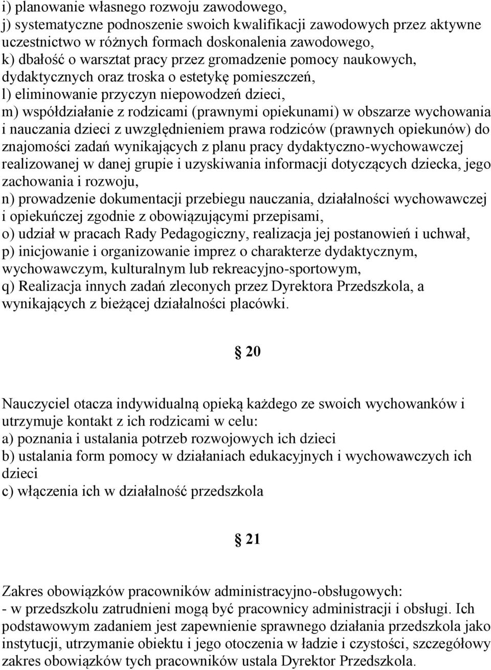 wychowania i nauczania dzieci z uwzględnieniem prawa rodziców (prawnych opiekunów) do znajomości zadań wynikających z planu pracy dydaktyczno-wychowawczej realizowanej w danej grupie i uzyskiwania