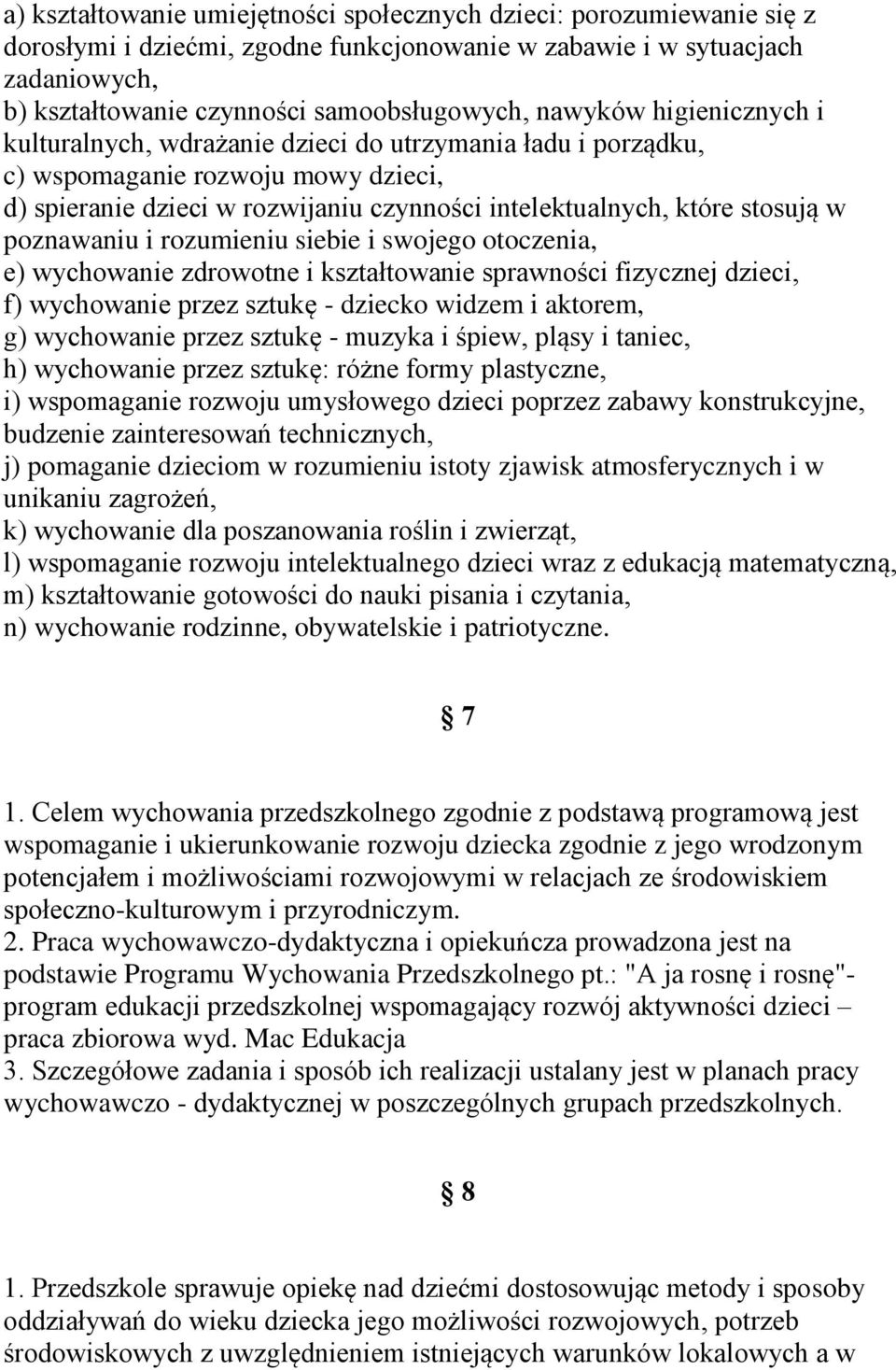 poznawaniu i rozumieniu siebie i swojego otoczenia, e) wychowanie zdrowotne i kształtowanie sprawności fizycznej dzieci, f) wychowanie przez sztukę - dziecko widzem i aktorem, g) wychowanie przez