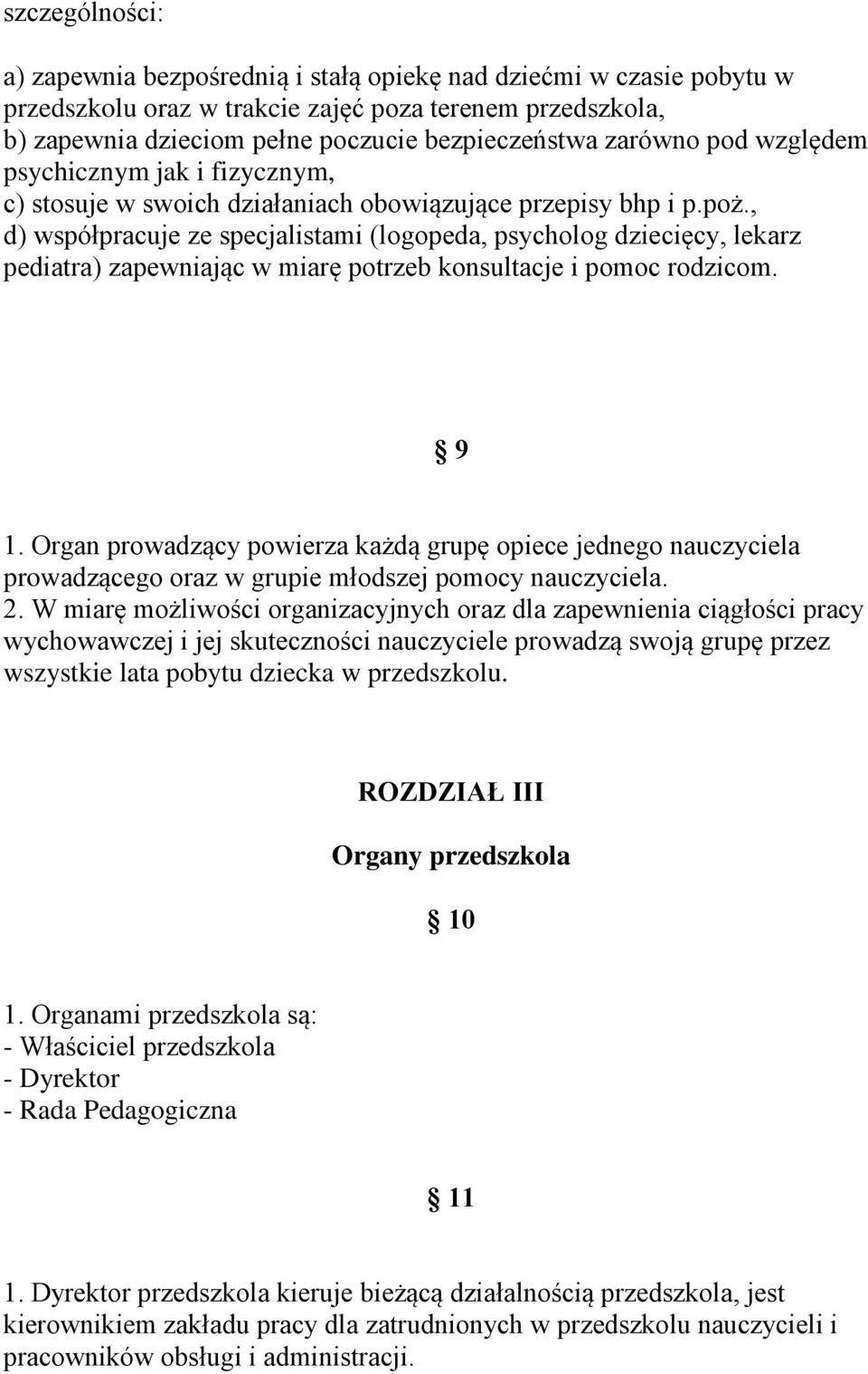 , d) współpracuje ze specjalistami (logopeda, psycholog dziecięcy, lekarz pediatra) zapewniając w miarę potrzeb konsultacje i pomoc rodzicom. 9 1.