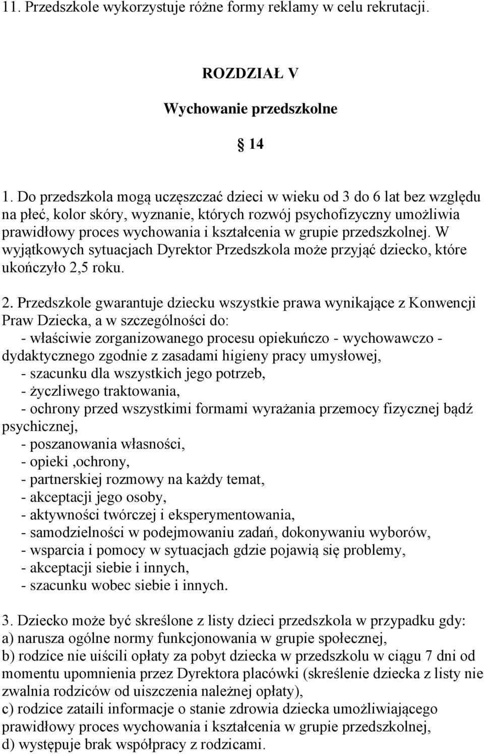 przedszkolnej. W wyjątkowych sytuacjach Dyrektor Przedszkola może przyjąć dziecko, które ukończyło 2,