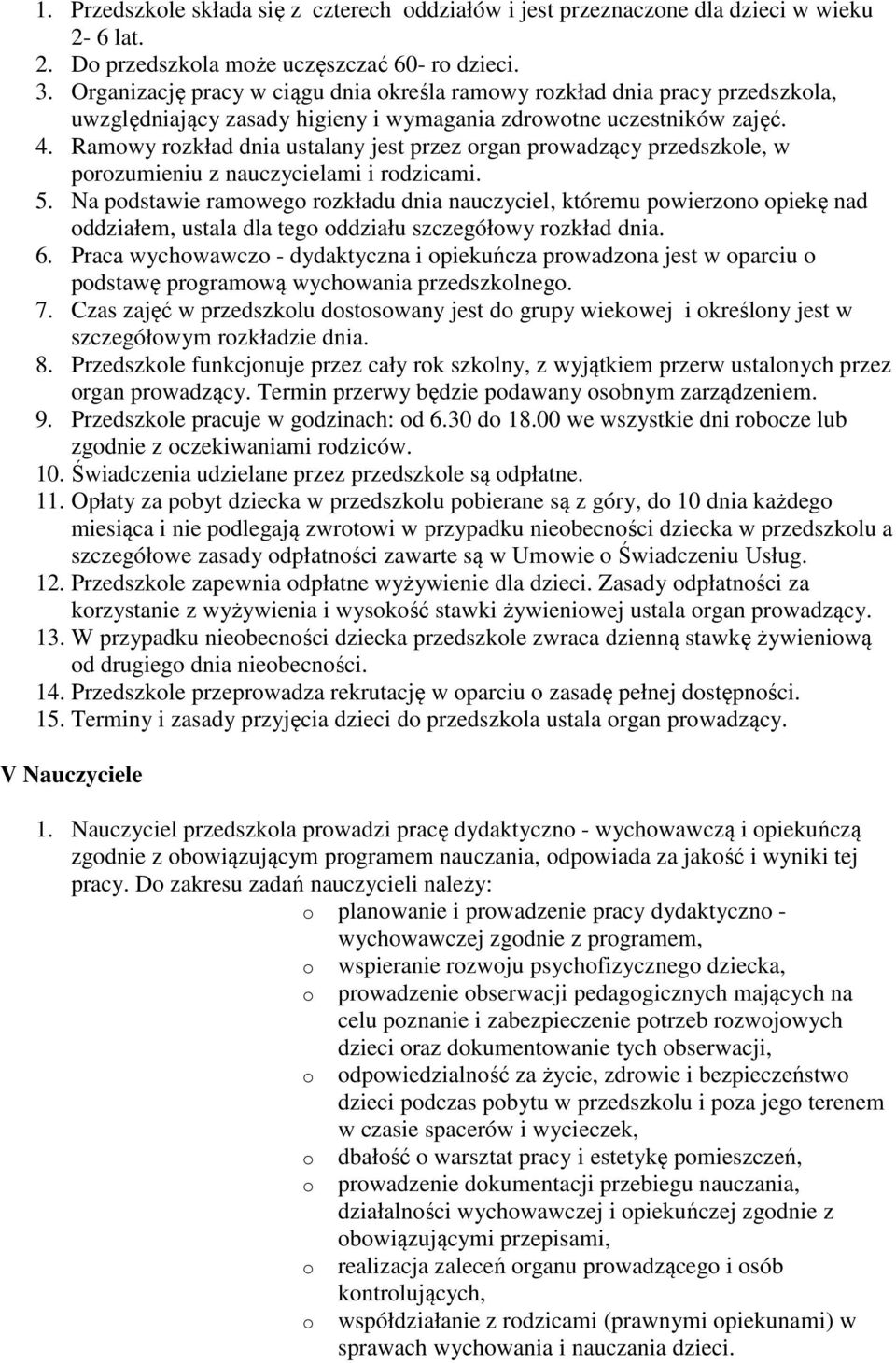 Ramwy rzkład dnia ustalany jest przez rgan prwadzący przedszkle, w przumieniu z nauczycielami i rdzicami. 5.