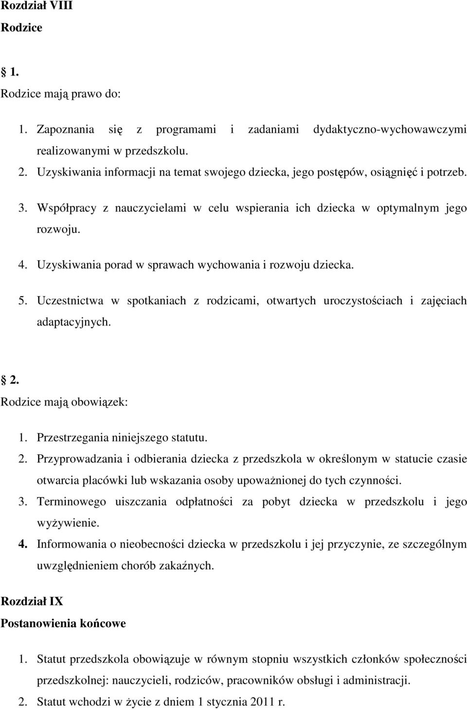 Uzyskiwania prad w sprawach wychwania i rzwju dziecka. 5. Uczestnictwa w sptkaniach z rdzicami, twartych urczystściach i zajęciach adaptacyjnych. 2. Rdzice mają bwiązek: 1.