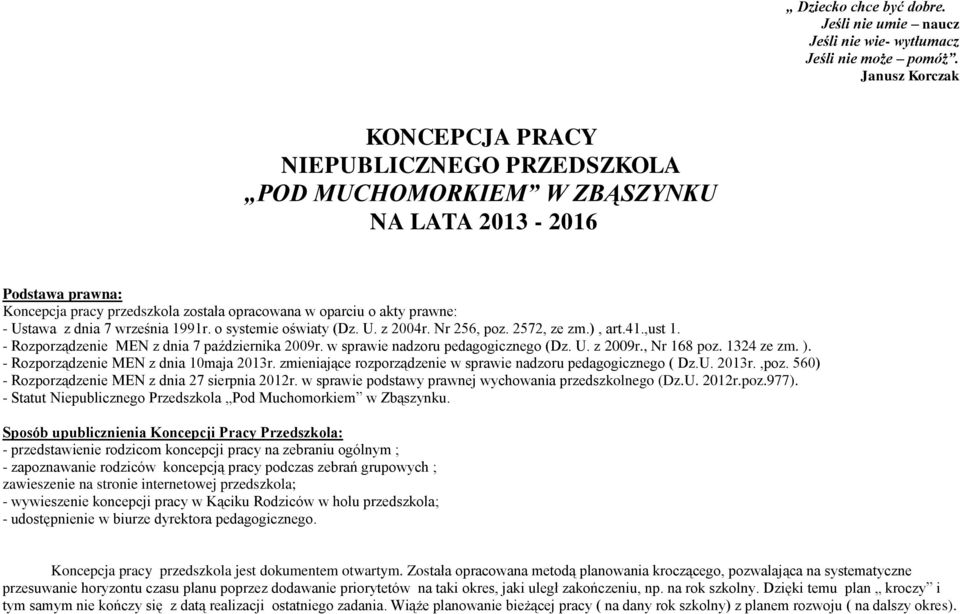 Ustawa z dnia 7 września 1991r. o systemie oświaty (Dz. U. z 2004r. Nr 256, poz. 2572, ze zm.), art.41.,ust 1. - Rozporządzenie MEN z dnia 7 października 2009r. w sprawie nadzoru pedagogicznego (Dz.