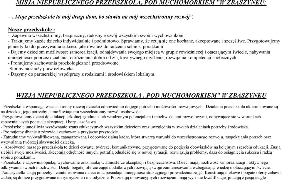 Sprawiamy, że czują się one kochane, akceptowane i szczęśliwe. Przygotowujemy je nie tylko do przeżywania sukcesu,ale również do radzenia sobie z porażkami.