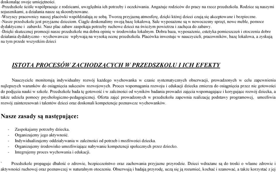 Tworzą przyjazną atmosferę, dzięki której dzieci czują się akceptowane i bezpieczne. -Nasze przedszkole jest przyjazne dzieciom. Ciągle doskonalimy swoją bazę lokalową.