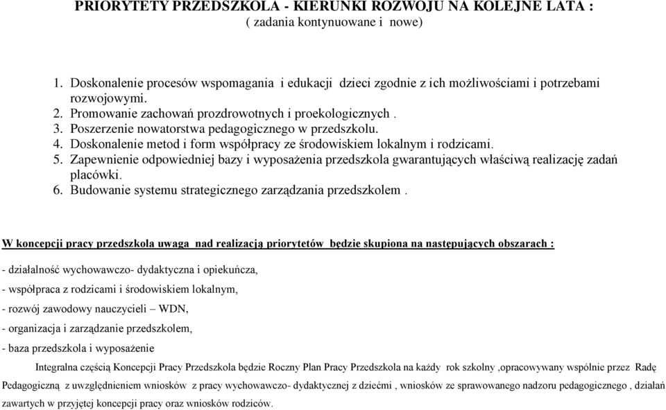 Zapewnienie odpowiedniej bazy i wyposażenia przedszkola gwarantujących właściwą realizację zadań placówki. 6. Budowanie systemu strategicznego zarządzania przedszkolem.