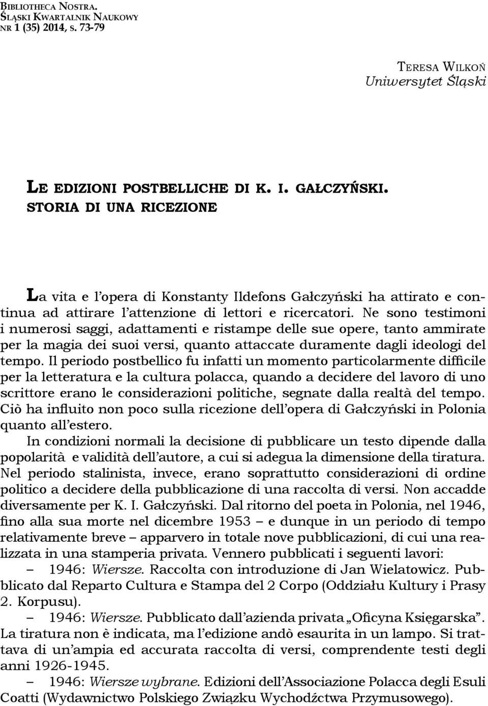 Ne sono testimoni i numerosi saggi, adattamenti e ristampe delle sue opere, tanto ammirate per la magia dei suoi versi, quanto attaccate duramente dagli ideologi del tempo.