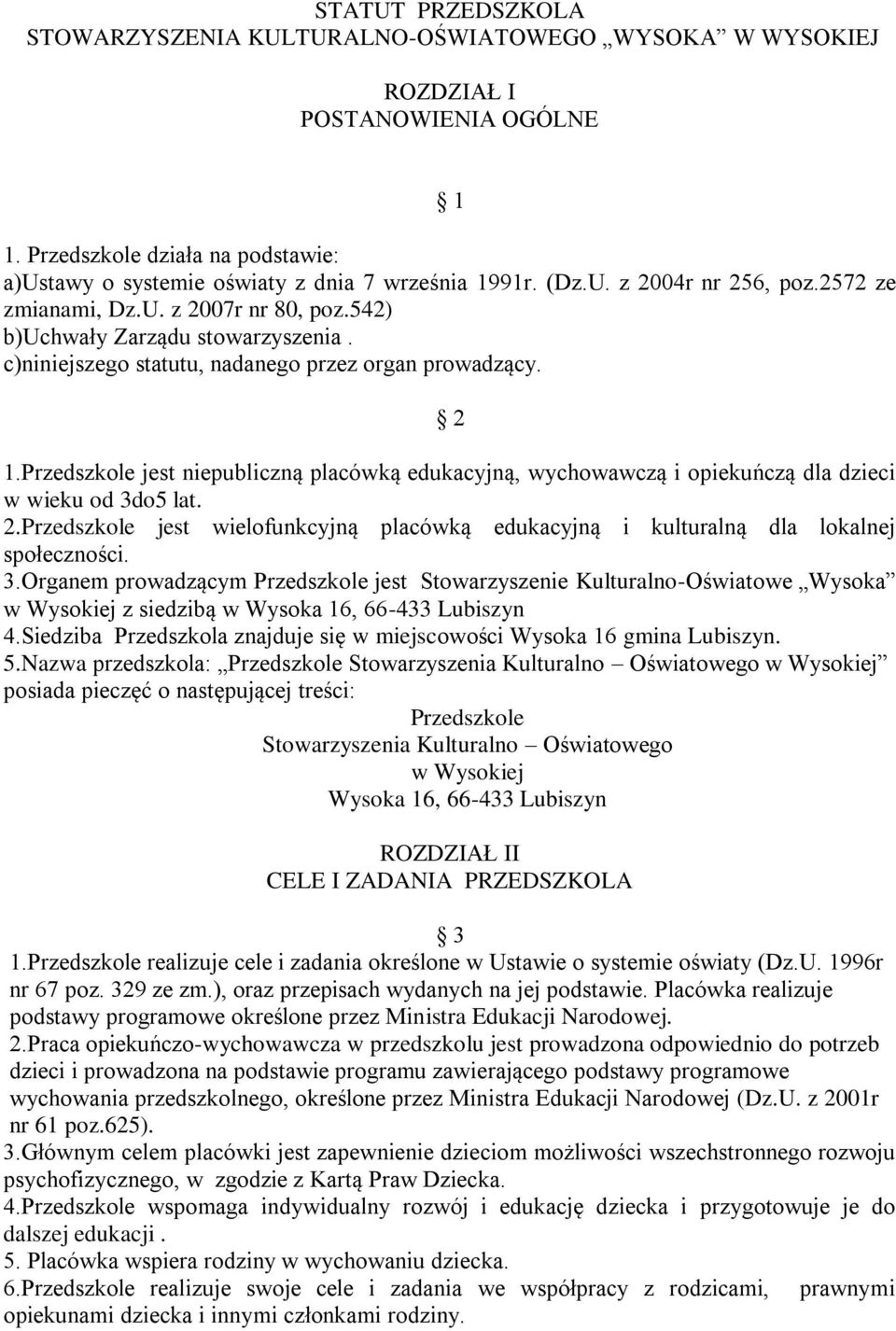 Przedszkole jest niepubliczną placówką edukacyjną, wychowawczą i opiekuńczą dla dzieci w wieku od 3do5 lat. 2.