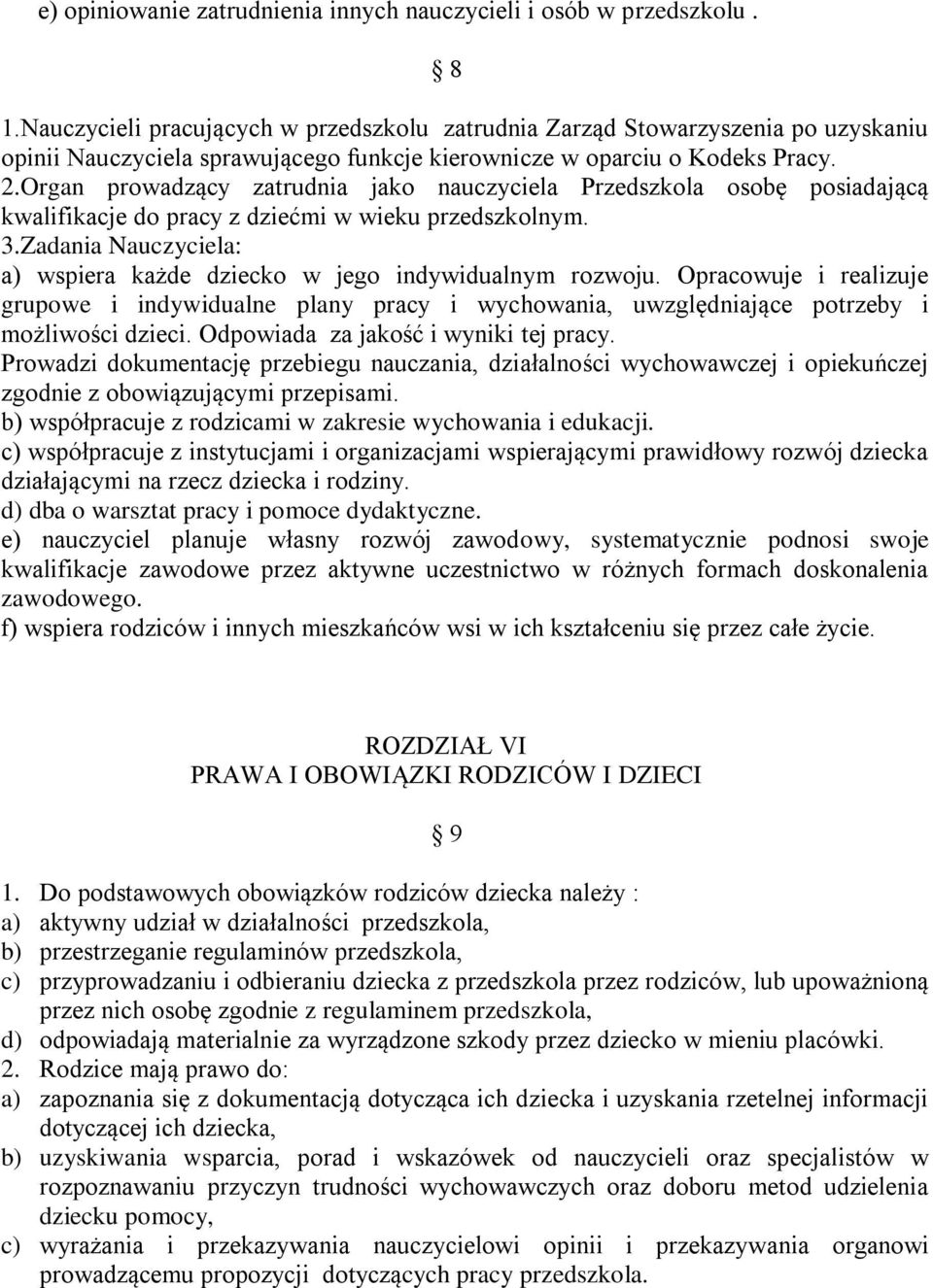 Organ prowadzący zatrudnia jako nauczyciela Przedszkola osobę posiadającą kwalifikacje do pracy z dziećmi w wieku przedszkolnym. 3.