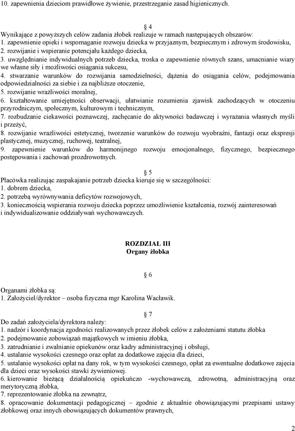 uwzględnianie indywidualnych potrzeb dziecka, troska o zapewnienie równych szans, umacnianie wiary we własne siły i możliwości osiągania sukcesu, 4.