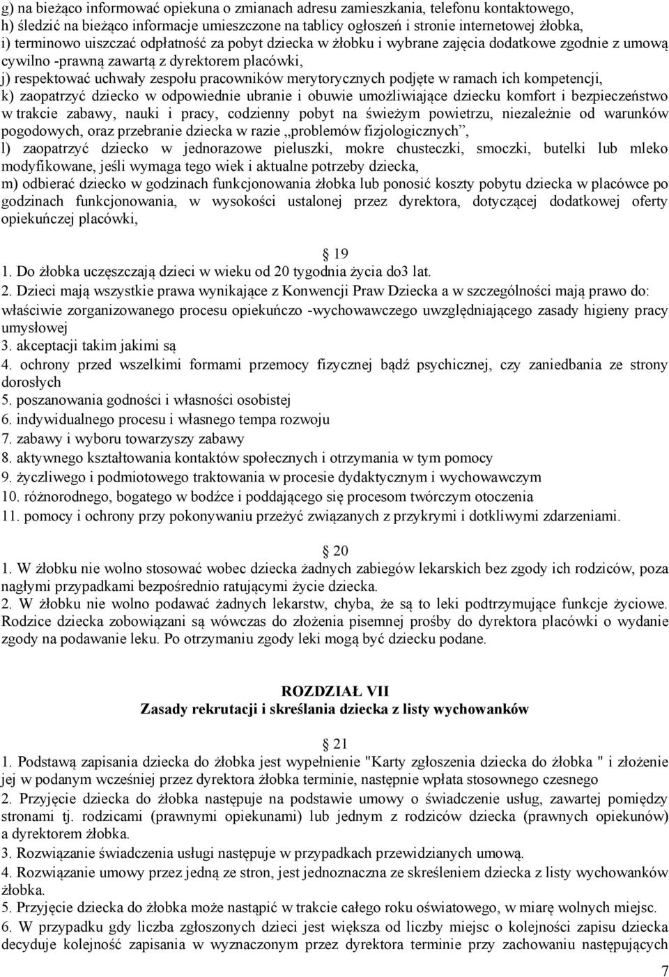 podjęte w ramach ich kompetencji, k) zaopatrzyć dziecko w odpowiednie ubranie i obuwie umożliwiające dziecku komfort i bezpieczeństwo w trakcie zabawy, nauki i pracy, codzienny pobyt na świeżym