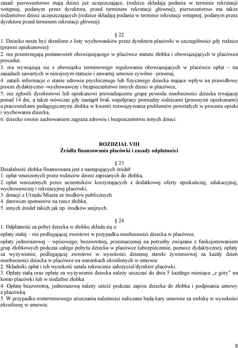 Dziecko może być skreślone z listy wychowanków przez dyrektora placówki w szczególności gdy rodzice (prawni opiekunowie): 2.