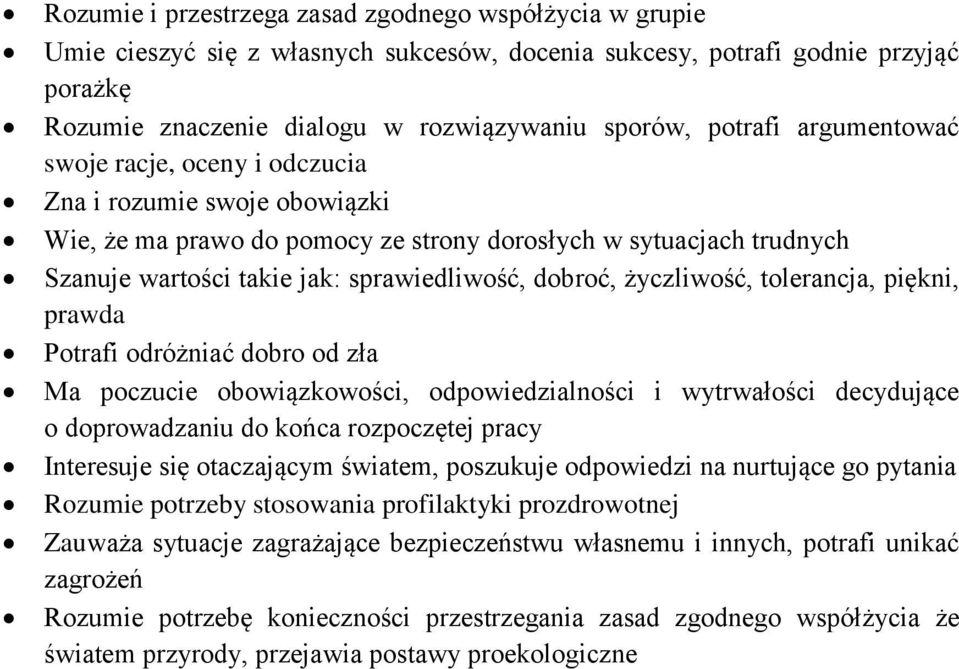 dobroć, życzliwość, tolerancja, piękni, prawda Potrafi odróżniać dobro od zła Ma poczucie obowiązkowości, odpowiedzialności i wytrwałości decydujące o doprowadzaniu do końca rozpoczętej pracy