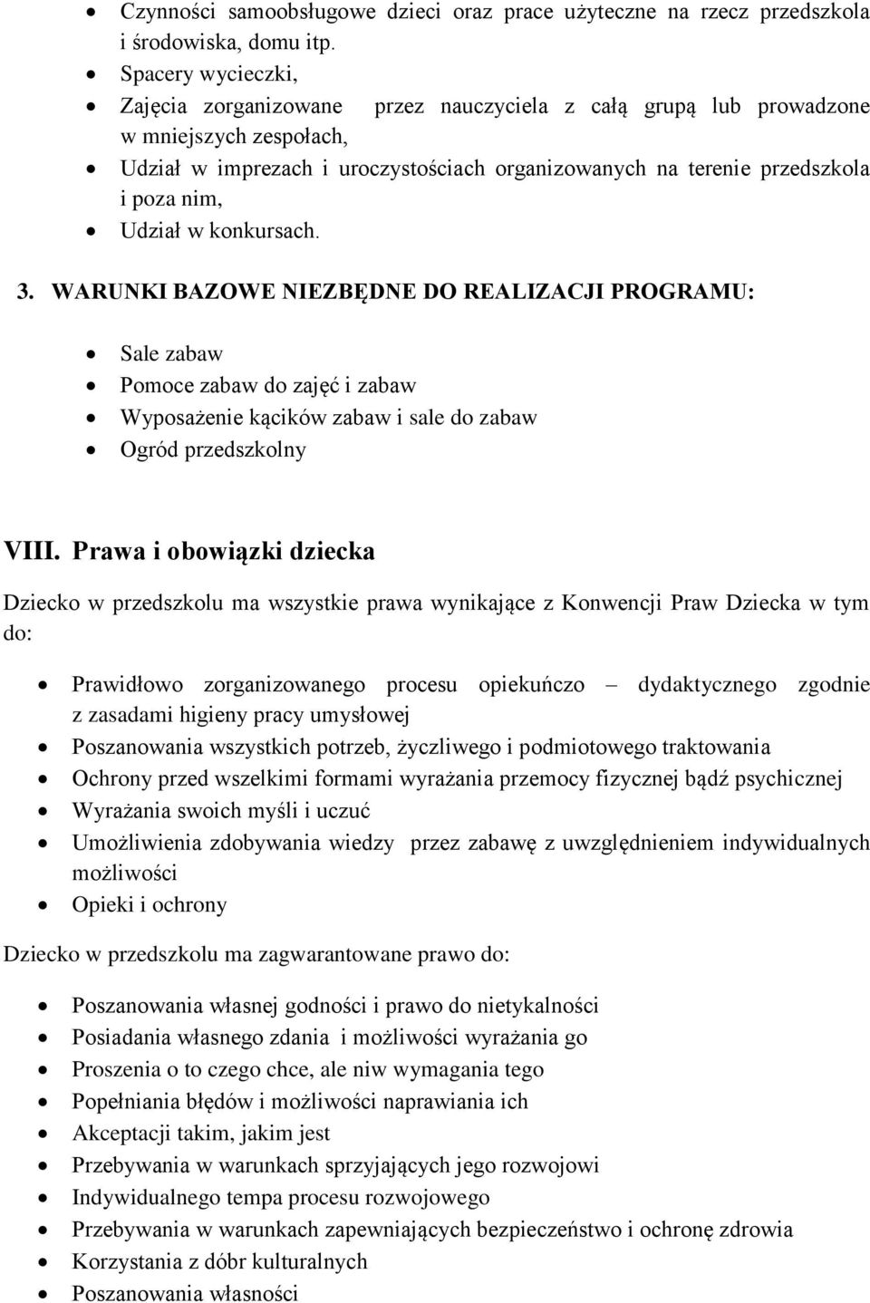 Udział w konkursach. 3. WARUNKI BAZOWE NIEZBĘDNE DO REALIZACJI PROGRAMU: Sale zabaw Pomoce zabaw do zajęć i zabaw Wyposażenie kącików zabaw i sale do zabaw Ogród przedszkolny VIII.