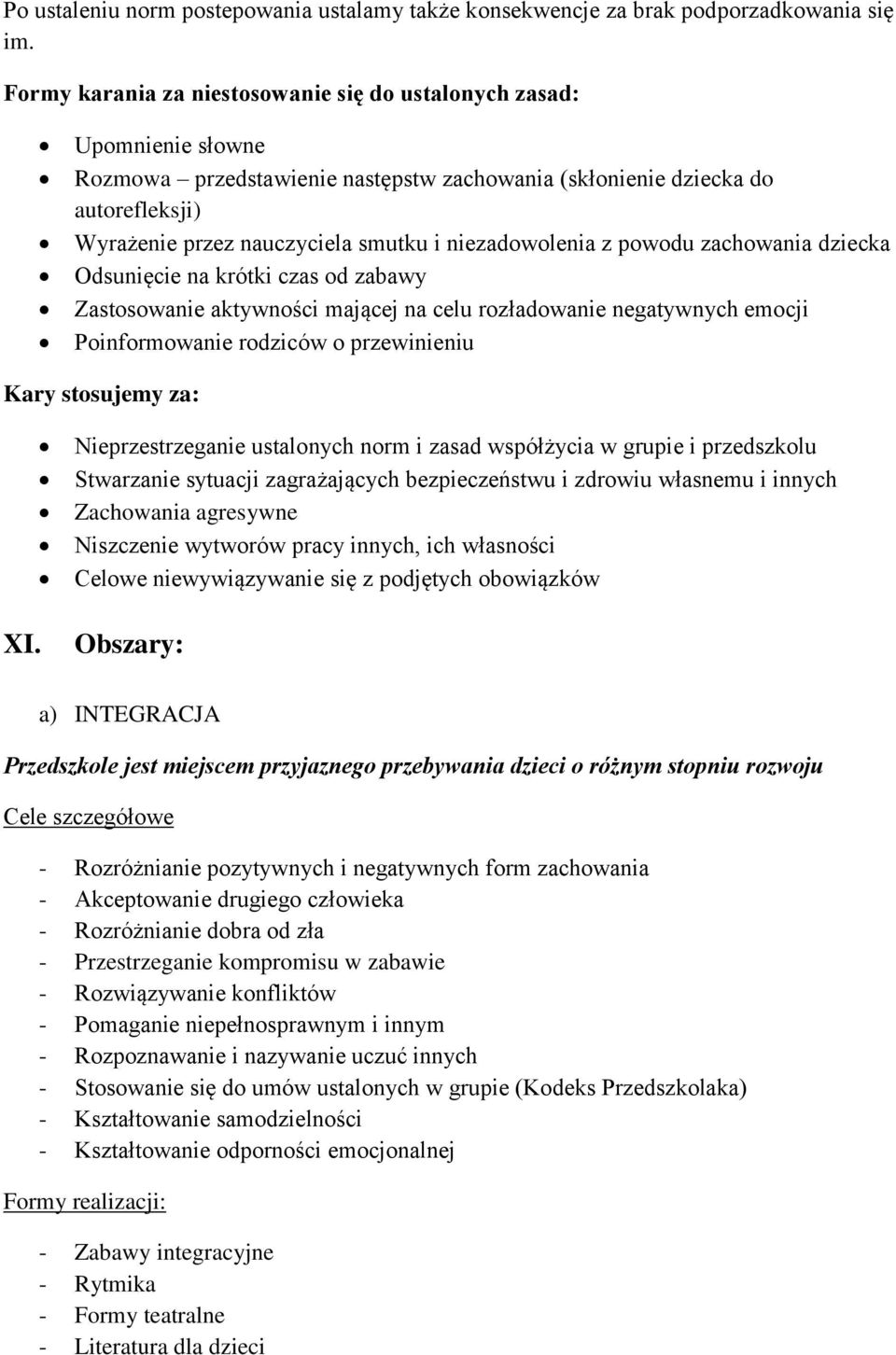 niezadowolenia z powodu zachowania dziecka Odsunięcie na krótki czas od zabawy Zastosowanie aktywności mającej na celu rozładowanie negatywnych emocji Poinformowanie rodziców o przewinieniu Kary