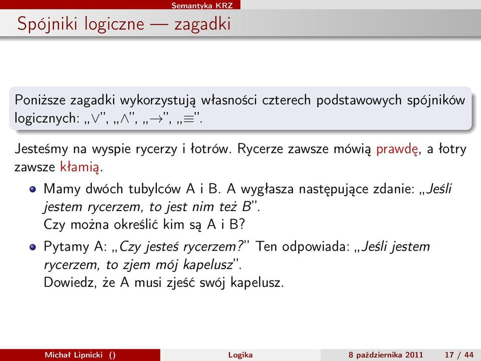 A wygłasza następujące zdanie: Jeśli jestem rycerzem, to jest nim też B. Czy można określić kim są A i B?