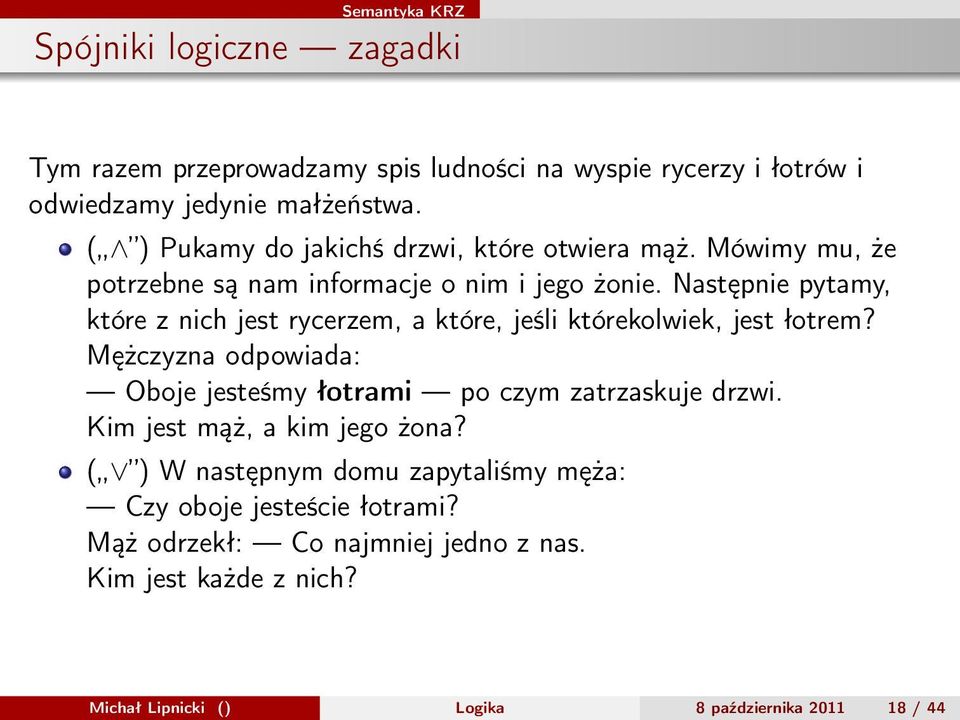 Następnie pytamy, które z nich jest rycerzem, a które, jeśli którekolwiek, jest łotrem?