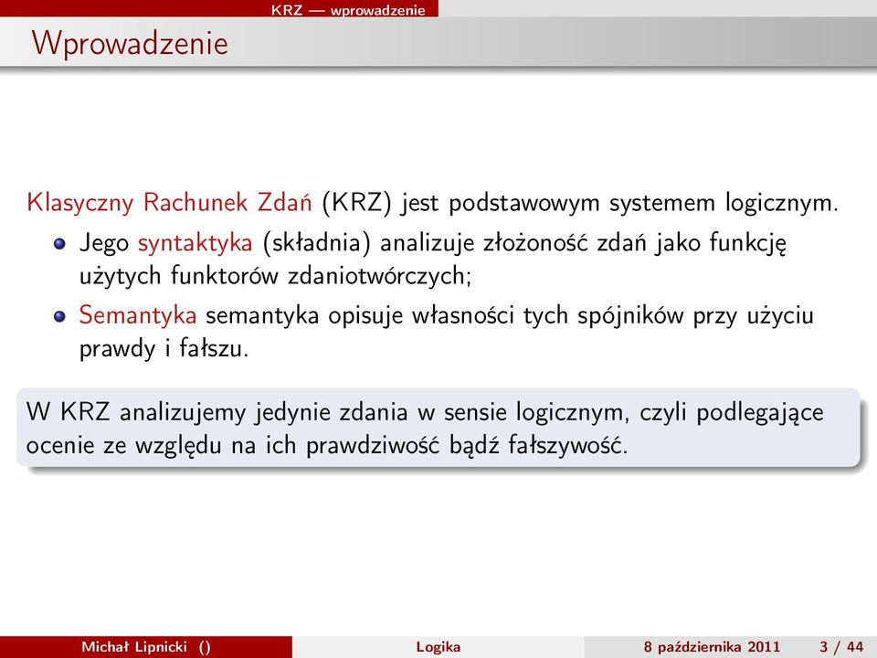 semantyka opisuje własności tych spójników przy użyciu prawdy i fałszu.