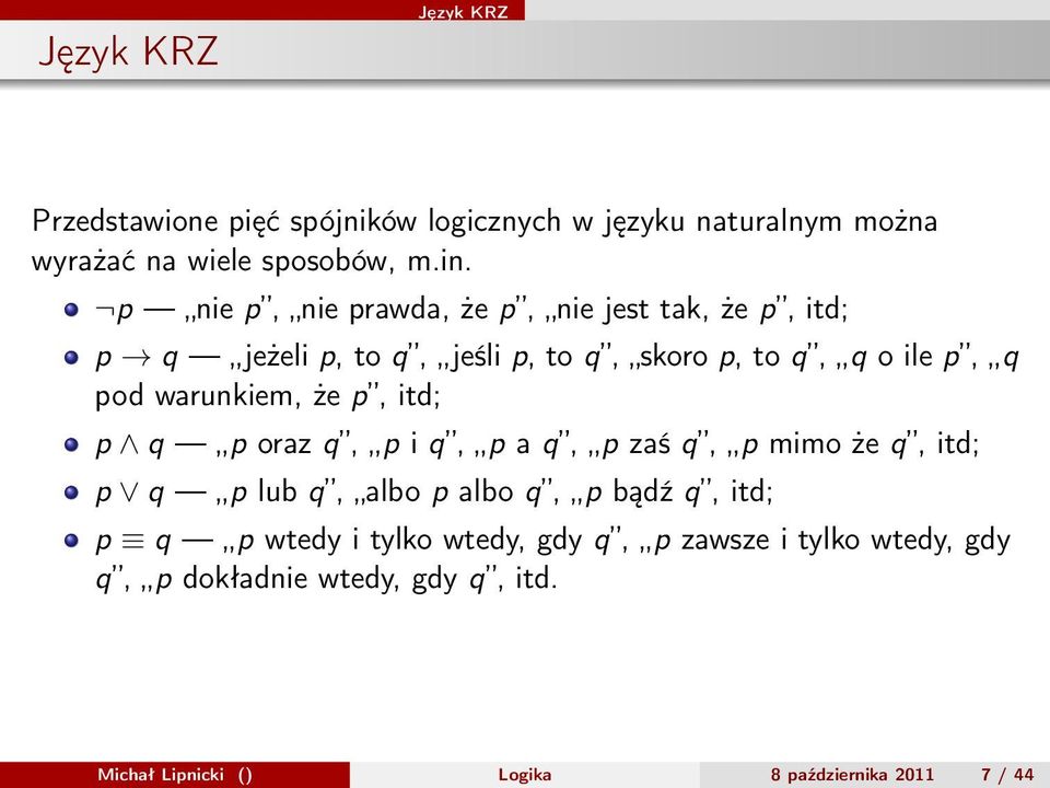 warunkiem, że p, itd; p q p oraz q, p i q, p a q, p zaś q, p mimo że q, itd; p q p lub q, albo p albo q, p bądź q, itd; p q p