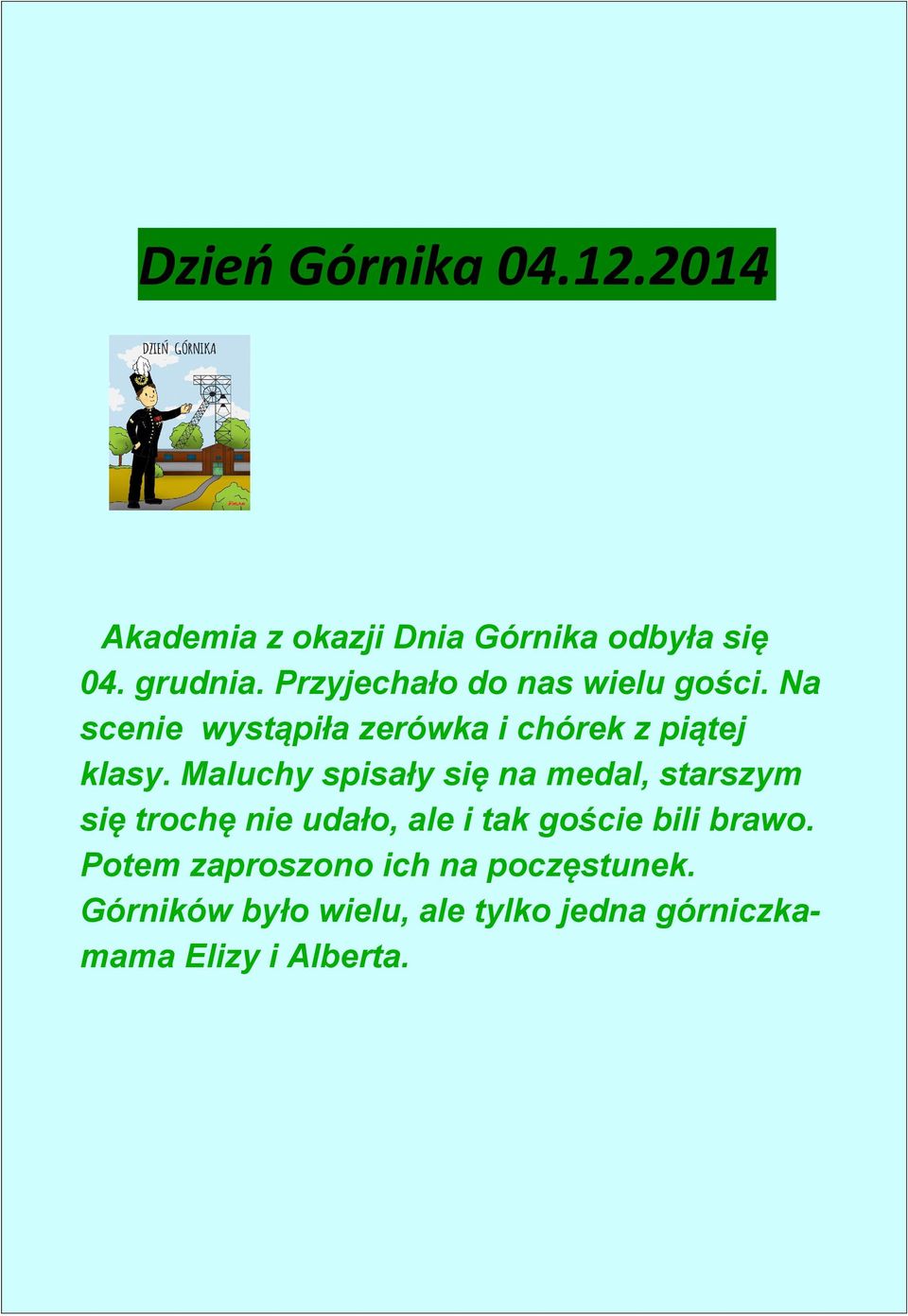 Maluchy spisały się na medal, starszym się trochę nie udało, ale i tak goście bili brawo.