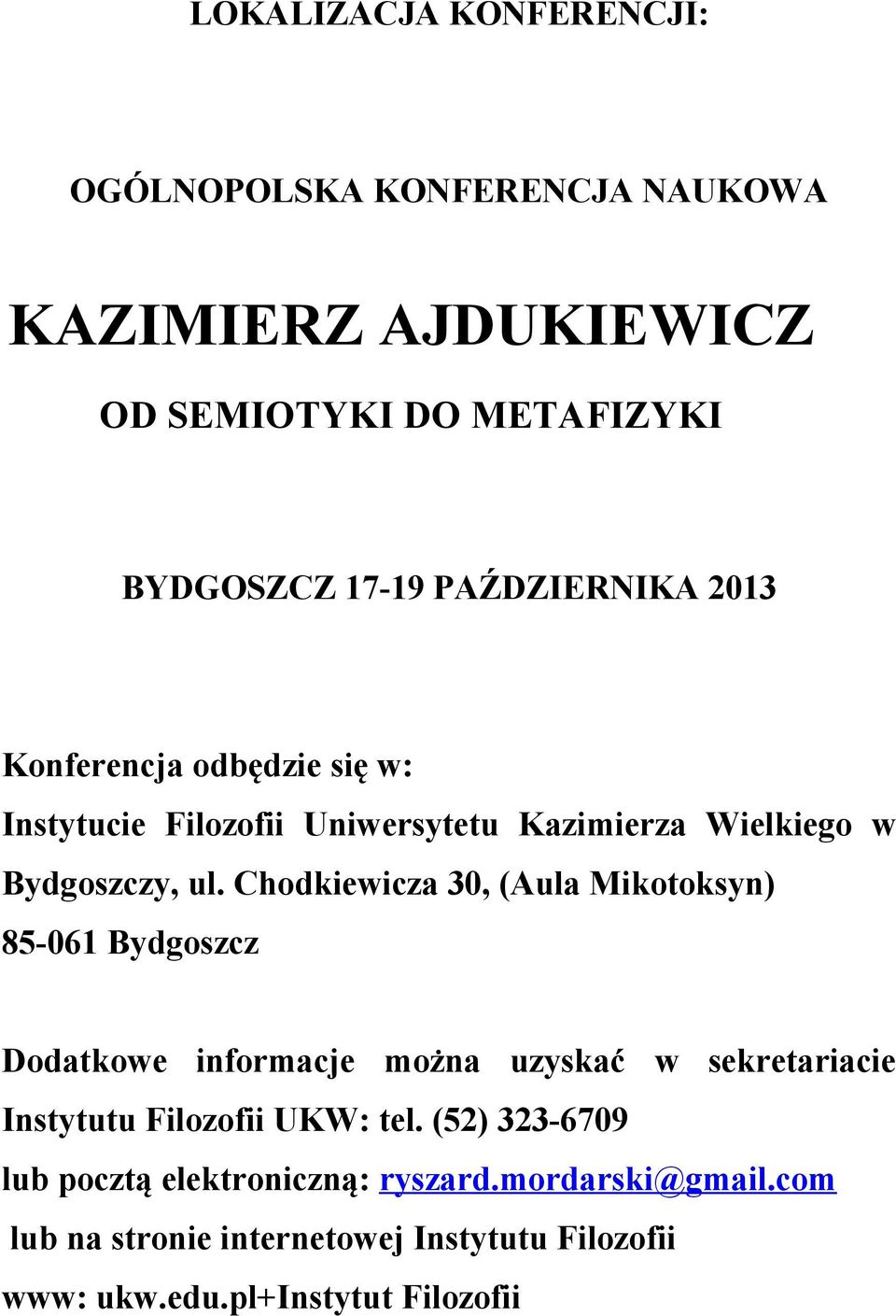 Chodkiewicza 30, (Aula Mikotoksyn) 85-061 Bydgoszcz Dodatkowe informacje można uzyskać w sekretariacie