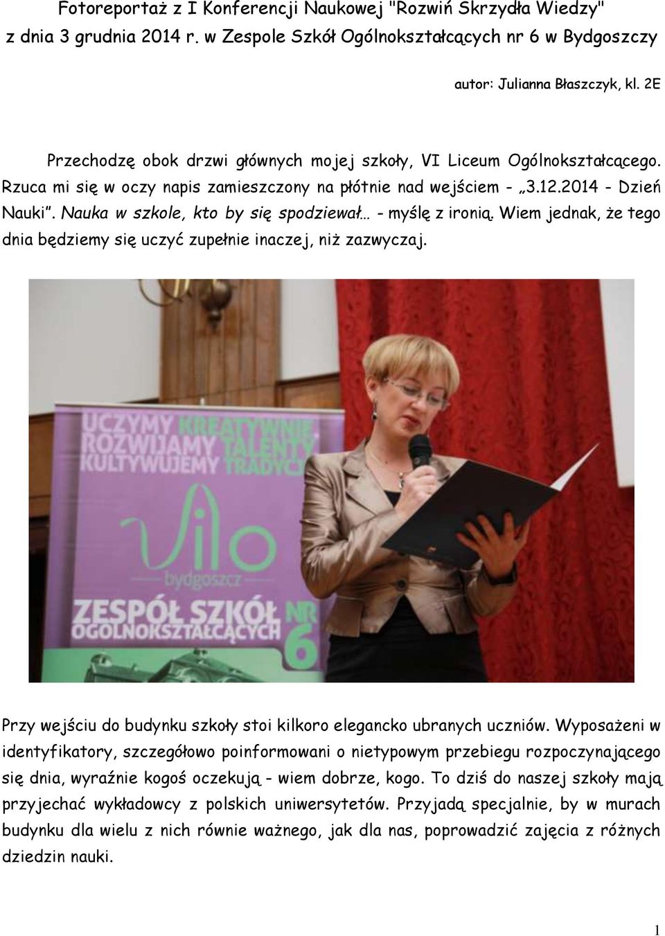 Nauka w szkole, kto by się spodziewał - myślę z ironią. Wiem jednak, że tego dnia będziemy się uczyć zupełnie inaczej, niż zazwyczaj.