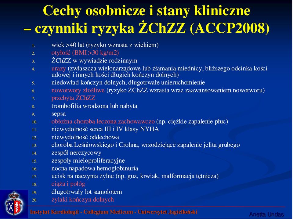 nowotwory złośliwe (ryzyko ŻChZZ wzrasta wraz zaawansowaniem nowotworu) 7. przebyta ŻChZZ 8. trombofilia wrodzona lub nabyta 9. sepsa 10. obłożna choroba leczona zachowawczo (np.