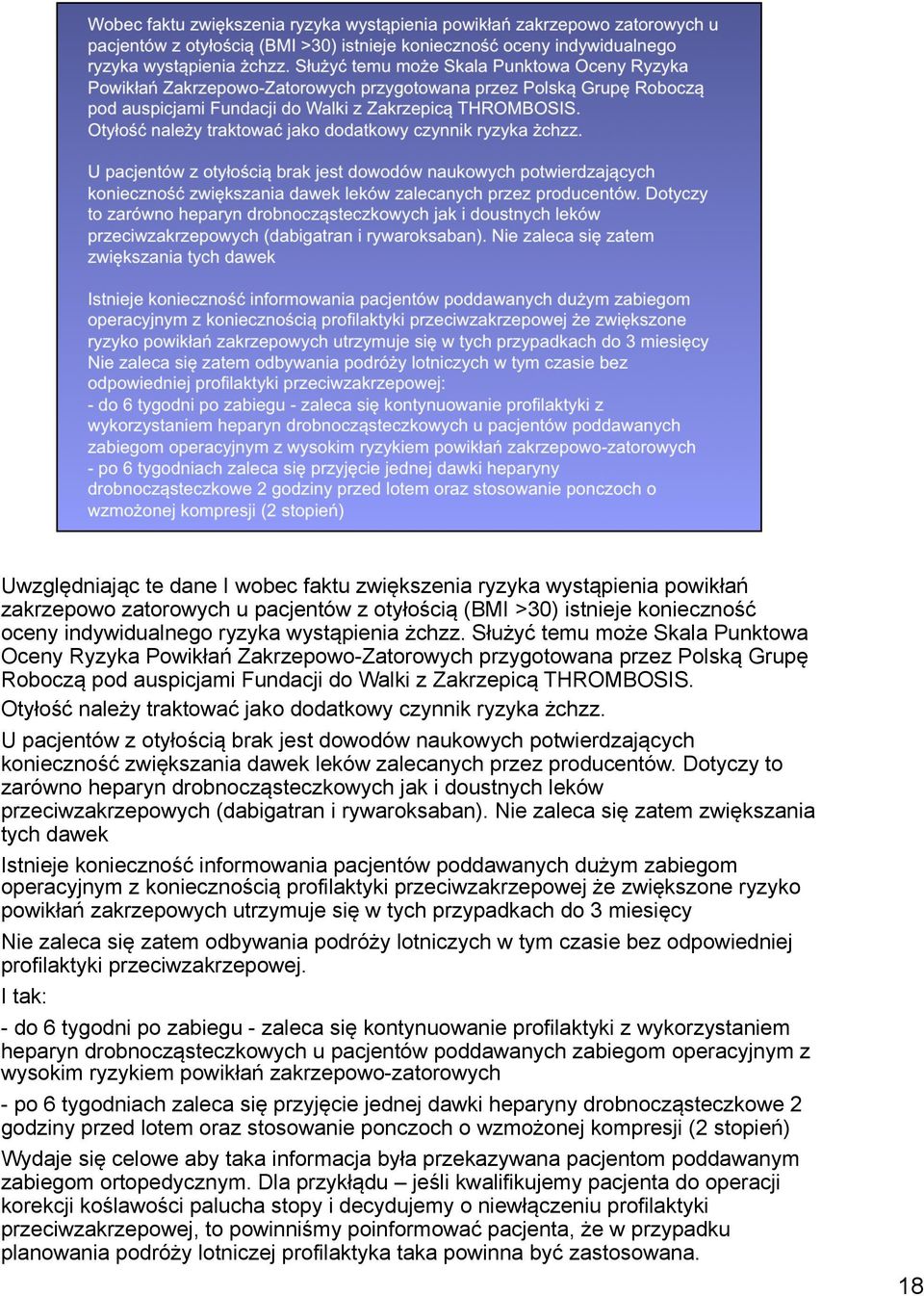 Otyłość należy traktować jako dodatkowy czynnik ryzyka żchzz. U pacjentów z otyłością brak jest dowodów naukowych potwierdzających konieczność zwiększania dawek leków zalecanych przez producentów.