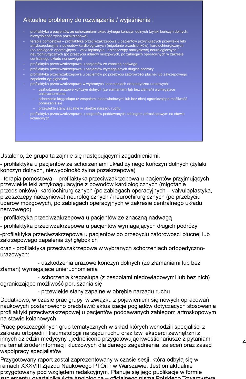 operacyjnych valvuloplastyka, przeszczepy naczyniowe) neurologicznych / neurochirurgicznych (po przebyciu udarów mózgowych, po zabiegach operacyjnych w zakresie centralnego układu nerwowego) -