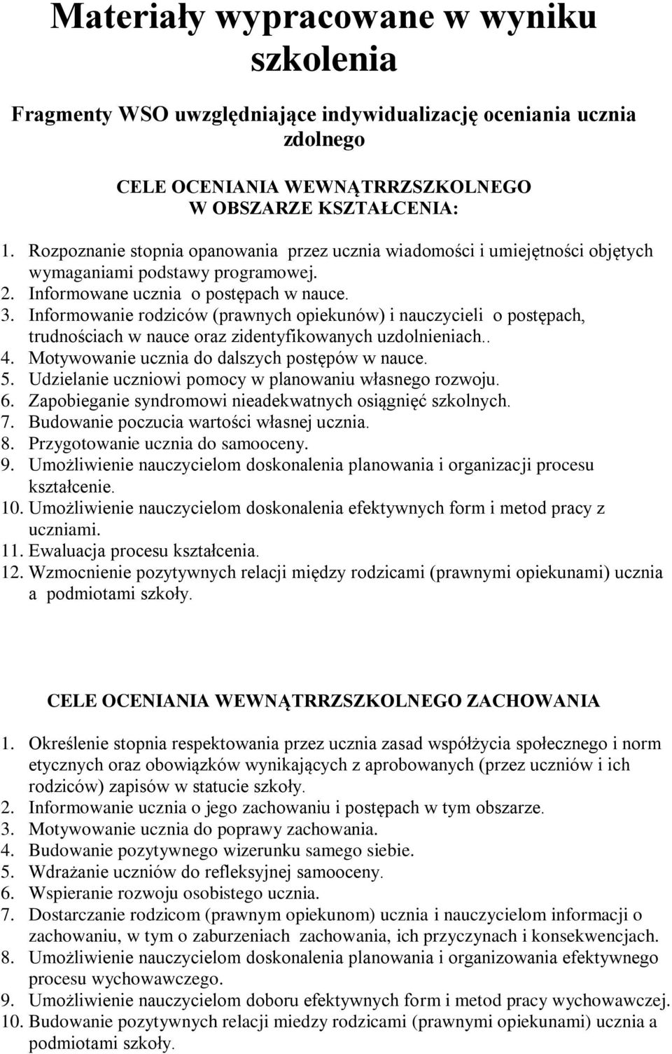 . Informowanie rodziców (prawnych opiekunów) i nauczycieli o postępach, trudnościach w nauce oraz zidentyfikowanych uzdolnieniach... Motywowanie ucznia do dalszych postępów w nauce.