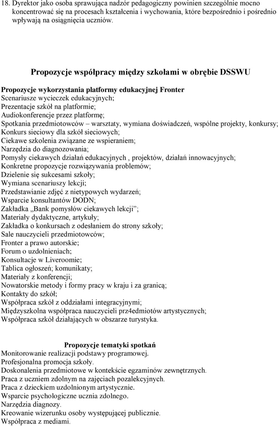 przez platformę; Spotkania przedmiotowców warsztaty, wymiana doświadczeń, wspólne projekty, konkursy; Konkurs sieciowy dla szkół sieciowych; Ciekawe szkolenia związane ze wspieraniem; Narzędzia do