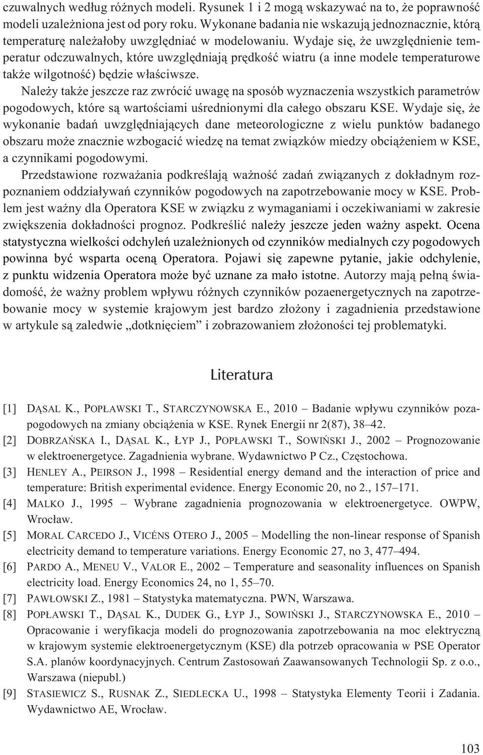 Wydaje siê, e uwzglêdnienie temperatur odczuwalnych, które uwzglêdniaj¹ prêdkoœæ wiatru (a inne modele temperaturowe tak e wilgotnoœæ) bêdzie w³aœciwsze.