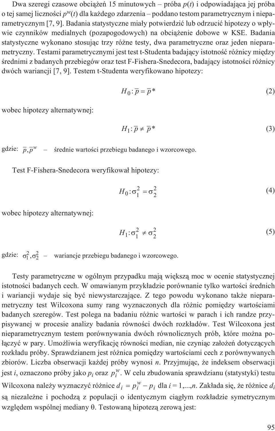 Badania statystyczne wykonano stosuj¹c trzy ró ne testy, dwa parametryczne oraz jeden nieparametryczny.