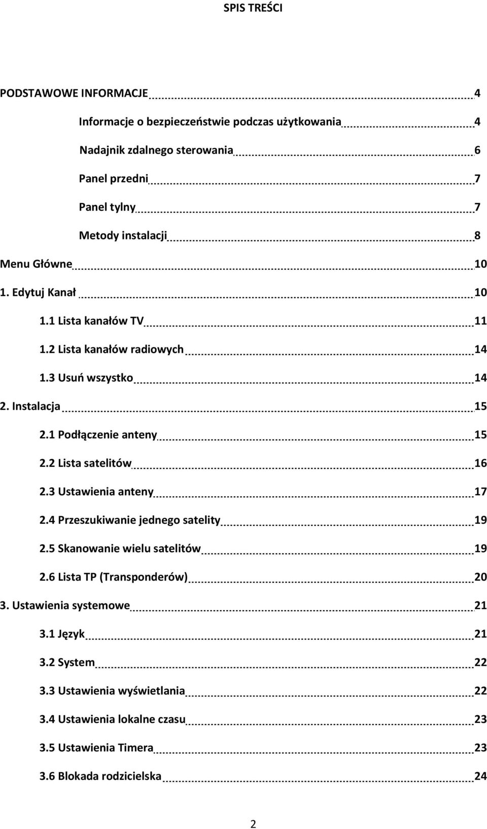 1 Podłączenie anteny 15 2.2 Lista satelitów 16 2.3 Ustawienia anteny 17 2.4 Przeszukiwanie jednego satelity 19 2.5 Skanowanie wielu satelitów 19 2.