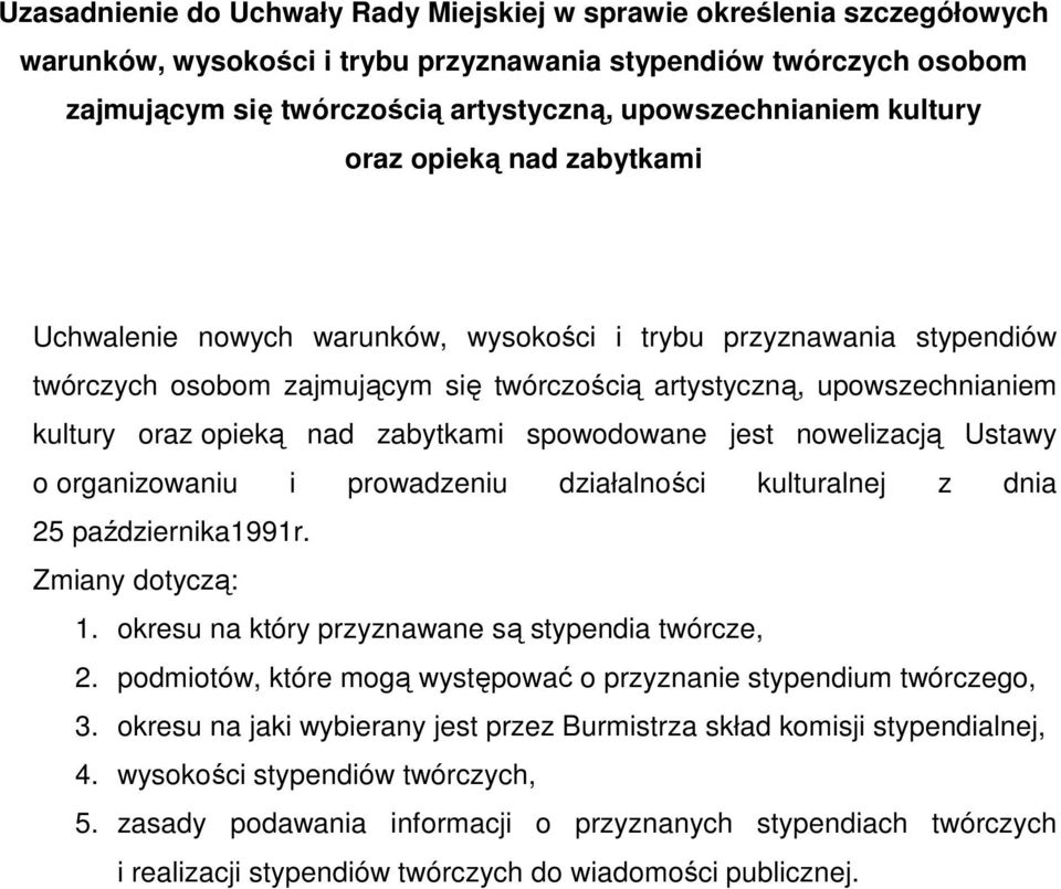 nad zabytkami spowodowane jest nowelizacją Ustawy o organizowaniu i prowadzeniu działalności kulturalnej z dnia 25 października1991r. Zmiany dotyczą: 1.