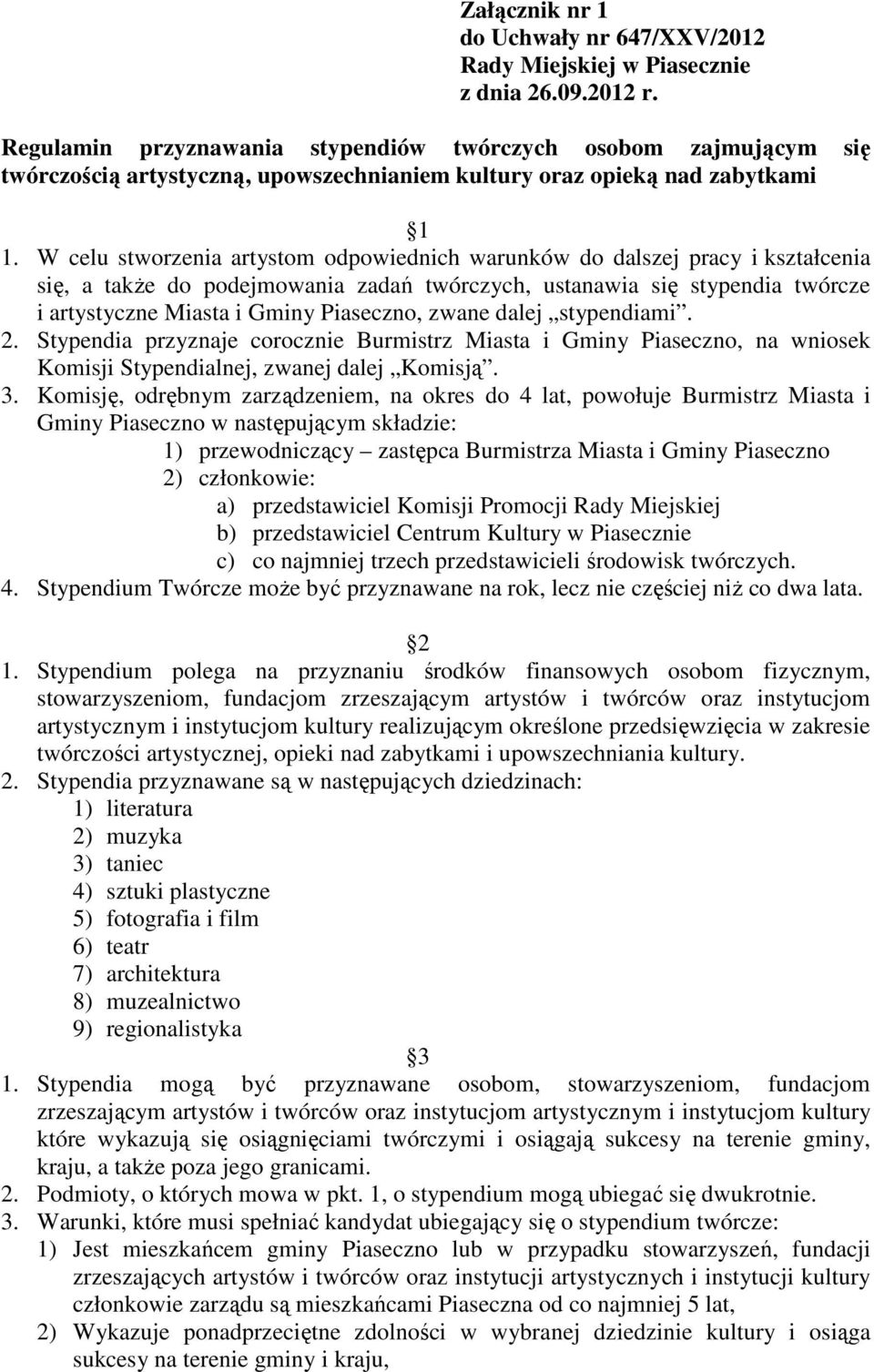 W celu stworzenia artystom odpowiednich warunków do dalszej pracy i kształcenia się, a także do podejmowania zadań twórczych, ustanawia się stypendia twórcze i artystyczne Miasta i Gminy Piaseczno,