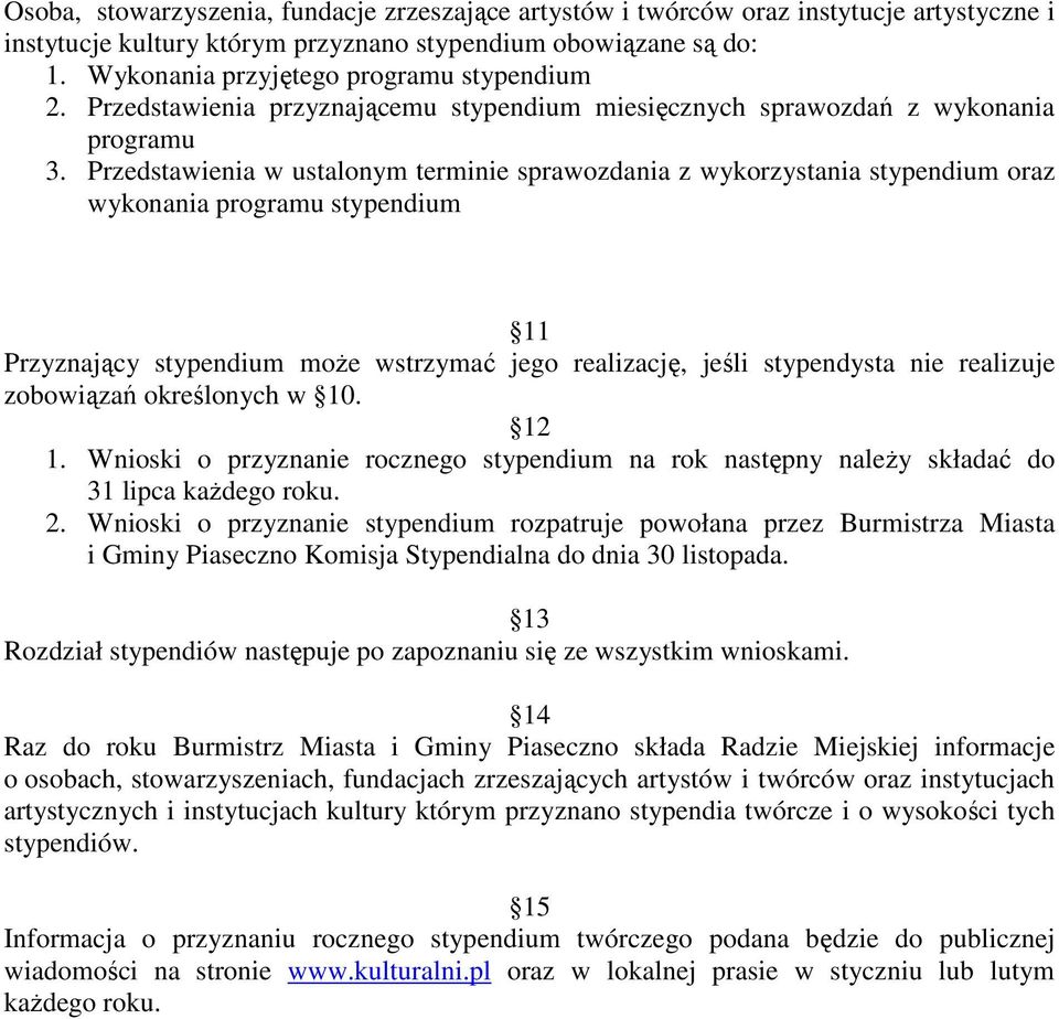 Przedstawienia w ustalonym terminie sprawozdania z wykorzystania stypendium oraz wykonania programu stypendium 11 Przyznający stypendium może wstrzymać jego realizację, jeśli stypendysta nie