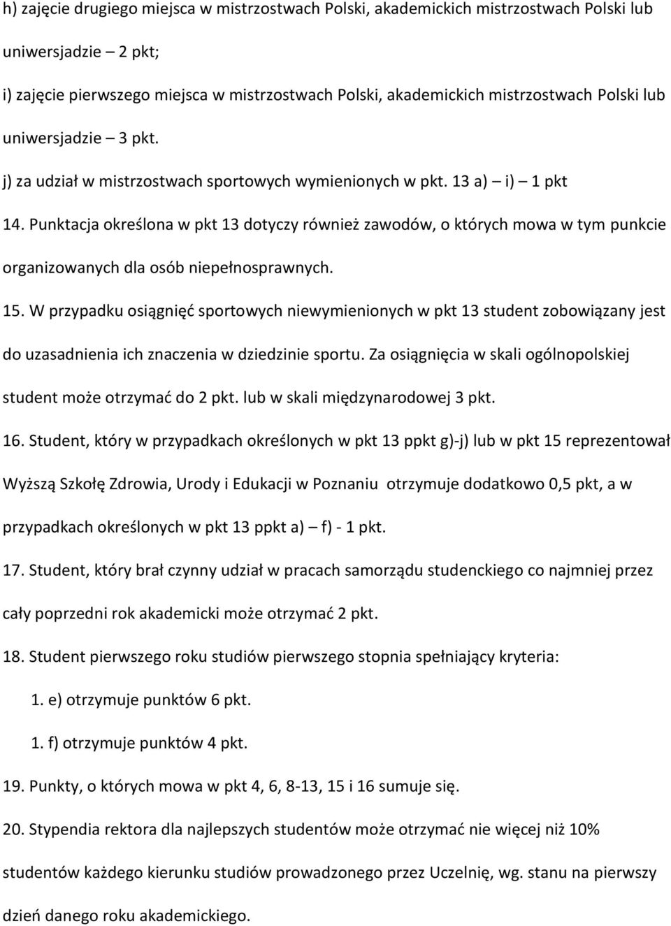 Punktacja określona w pkt 13 dotyczy również zawodów, o których mowa w tym punkcie organizowanych dla osób niepełnosprawnych. 15.