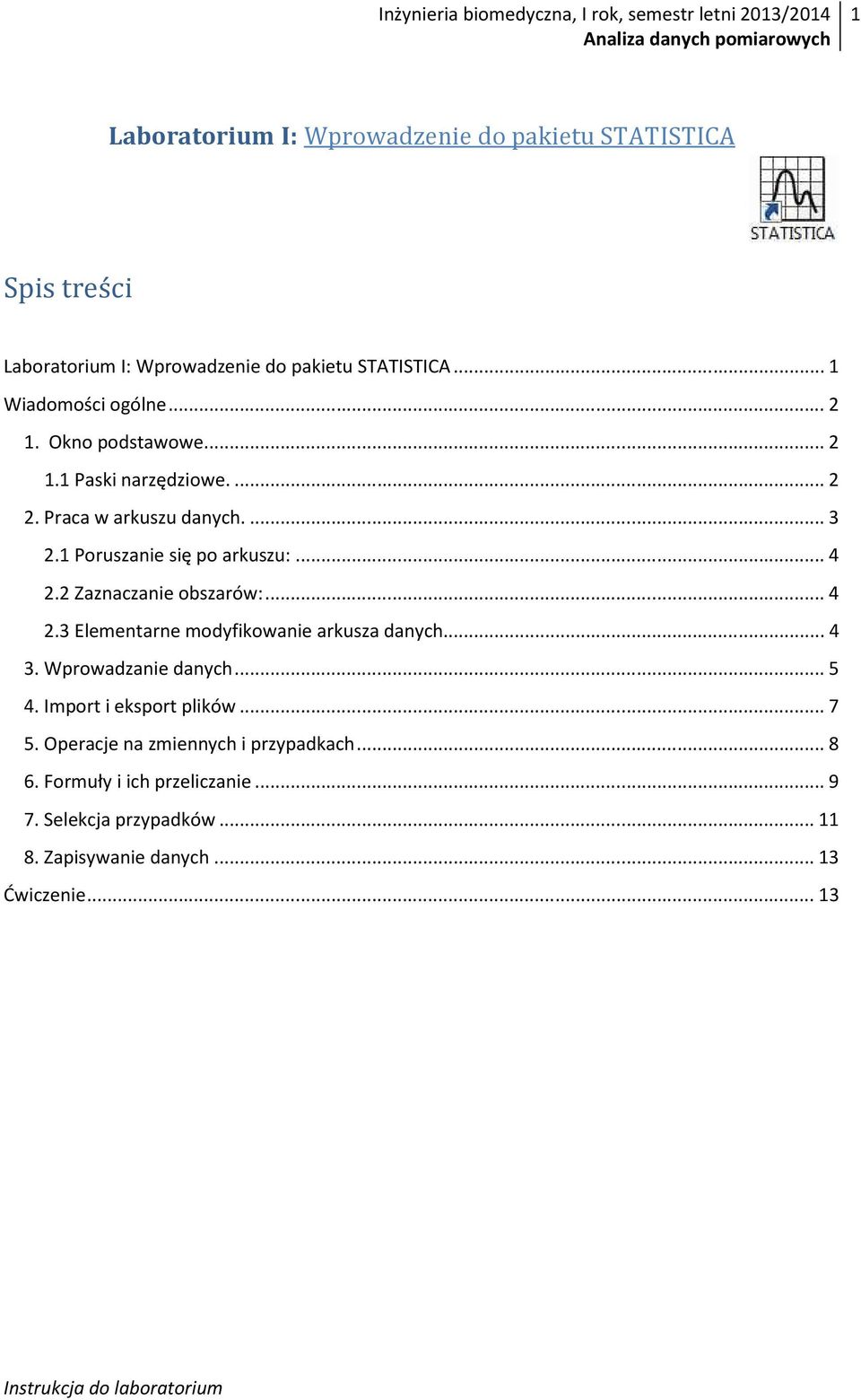 2 Zaznaczanie obszarów:... 4 2.3 Elementarne modyfikowanie arkusza danych... 4 3. Wprowadzanie danych... 5 4. Import i eksport plików... 7 5.