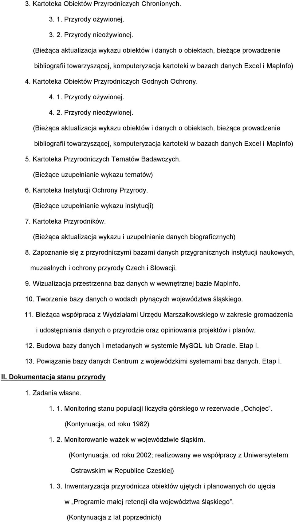 Kartoteka Obiektów Przyrodniczych Godnych Ochrony. 4. 1. Przyrody ożywionej. 4. 2. Przyrody nieożywionej.