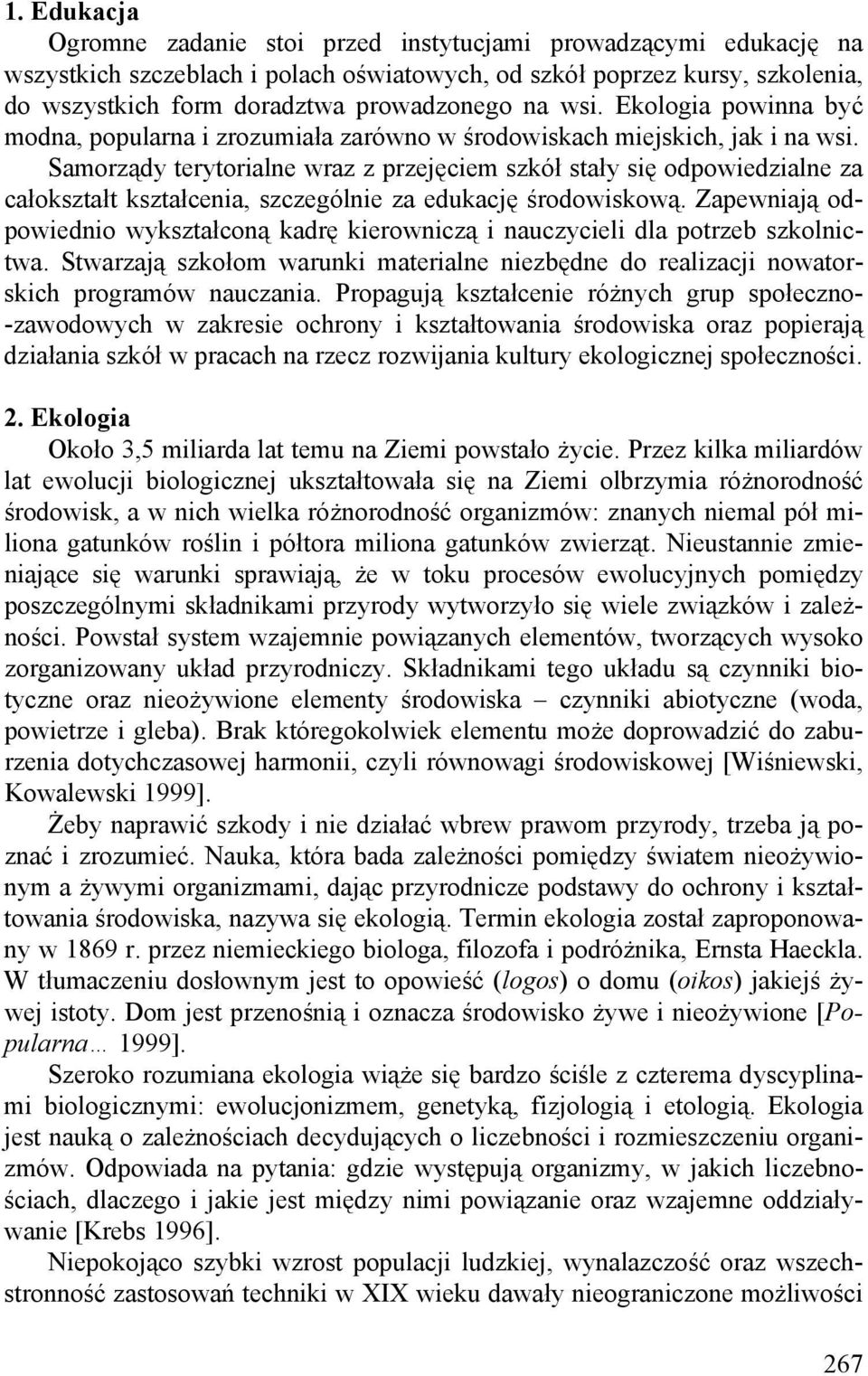 Samorządy terytorialne wraz z przejęciem szkół stały się odpowiedzialne za całokształt kształcenia, szczególnie za edukację środowiskową.