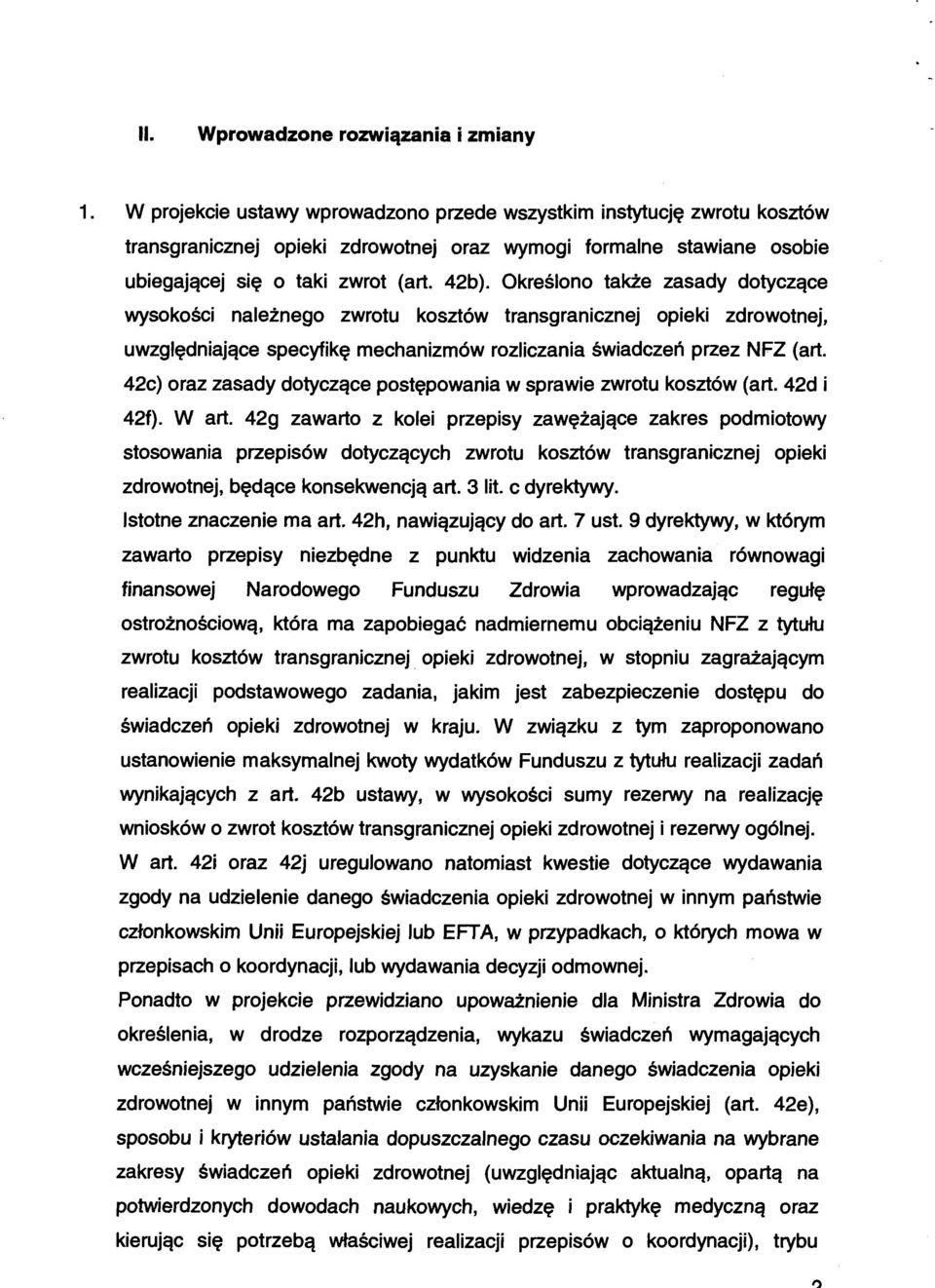 Określono także zasady dotyczące wysokości należnego zwrotu kosztów transgranicznej opieki zdrowotnej, uwzględniające specyfikę mechanizmów rozliczania świadczeń przez NFZ (art.