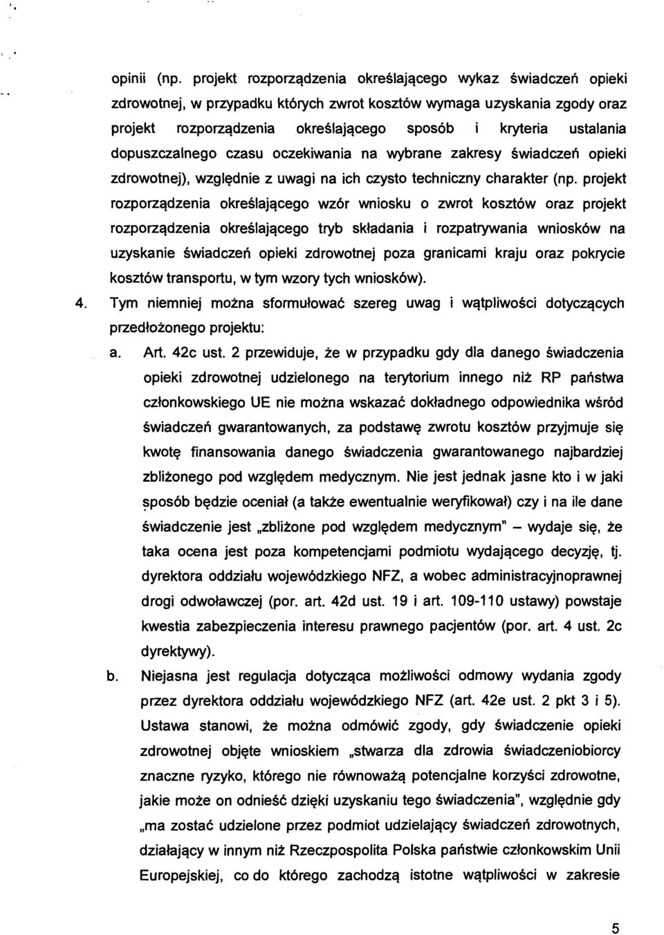 dopuszczalnego czasu oczekiwania na wybrane zakresy świadczeń opieki zdrowotnej), względnie z uwagi na ich czysto techniczny charakter (np.