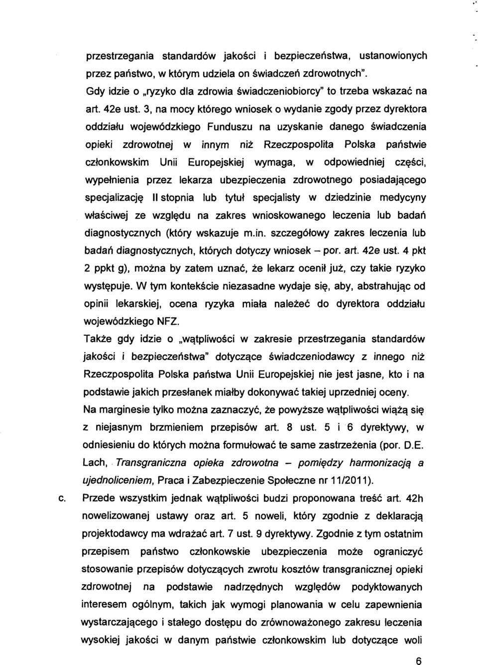 3, na mocy którego wniosek o wydanie zgody przez dyrektora oddziału wojewódzkiego Funduszu na uzyskanie danego świadczenia opieki zdrowotnej w innym niż Rzeczpospolita Polska państwie członkowskim